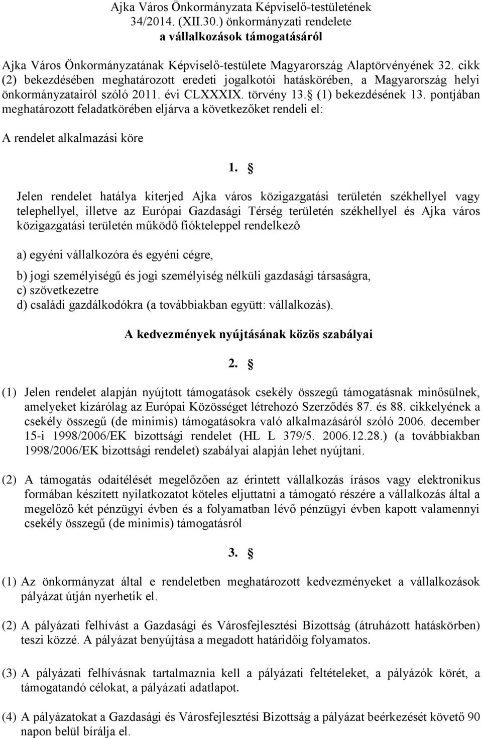 cikk (2) bekezdésében meghatározott eredeti jogalkotói hatáskörében, a Magyarország helyi önkormányzatairól szóló 2011. évi CLXXXIX. törvény 13. (1) bekezdésének 13.