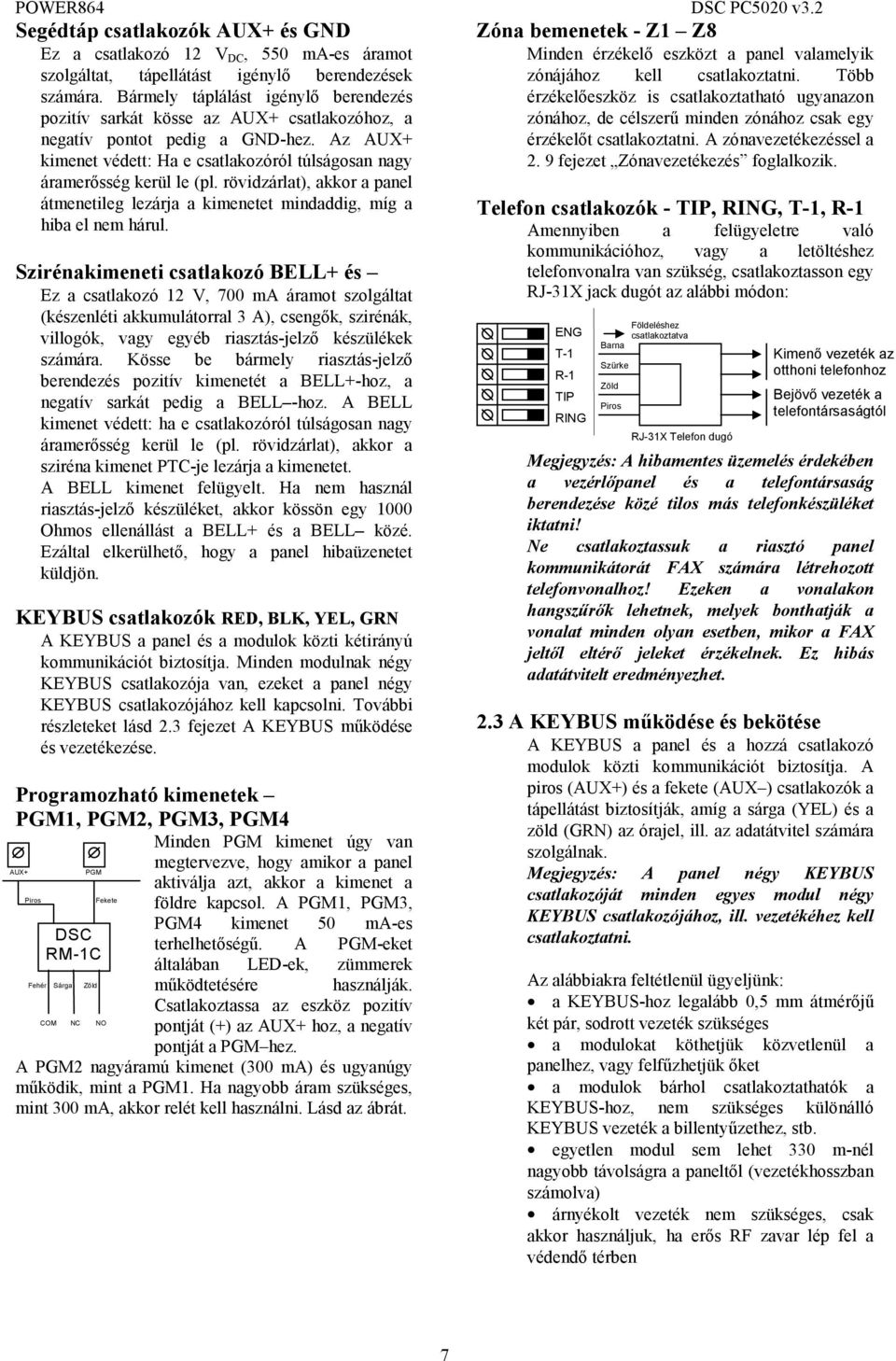 rövidzárlat), akkor a panel átmenetileg lezárja a kimenetet mindaddig, míg a hiba el nem hárul.