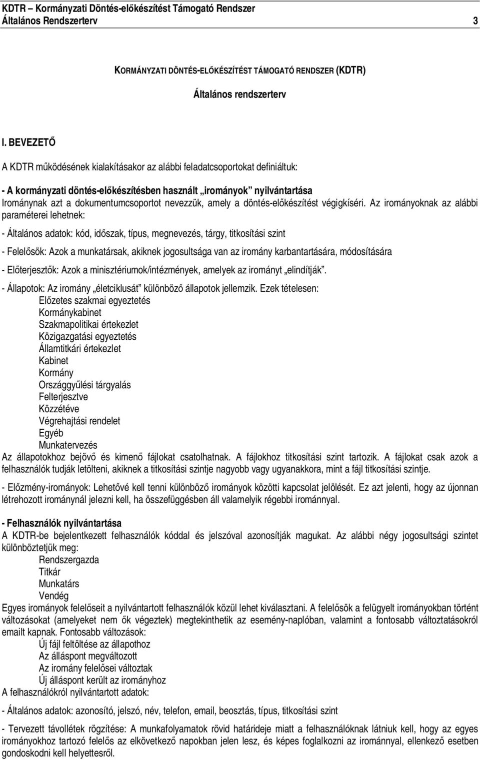nevezzük, amely a döntés-el készítést végigkíséri.