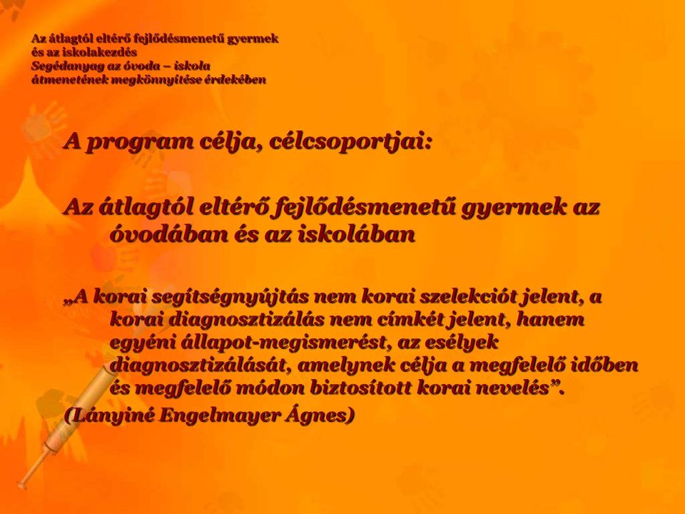 segítségnyújtás nem korai szelekciót jelent, a korai diagnosztizálás nem címkét jelent, hanem egyéni állapot-megismerést,