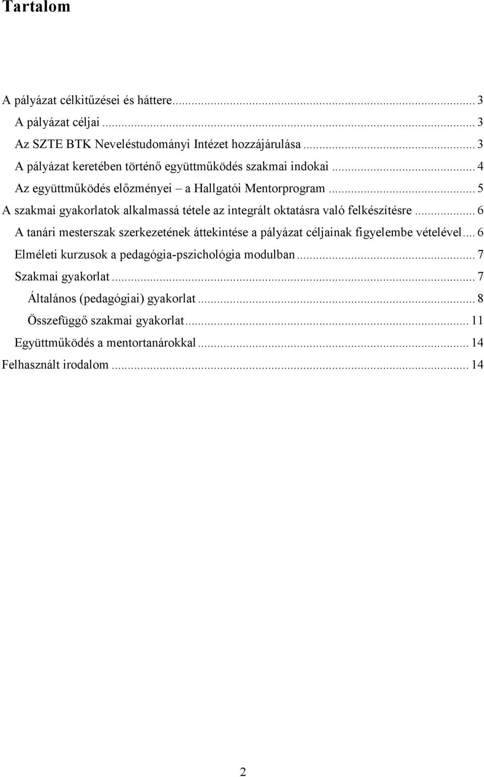 .. 5 A szakmai gyakorlatok alkalmassá tétele az integrált oktatásra való felkészítésre.