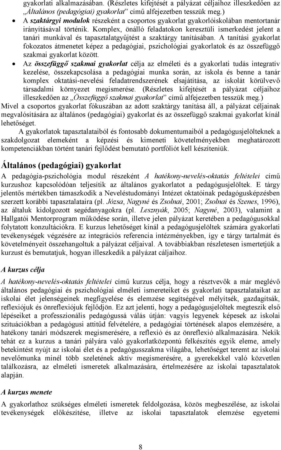 Komplex, önálló feladatokon keresztüli ismerkedést jelent a tanári munkával és tapasztalatgyűjtést a szaktárgy tanításában.