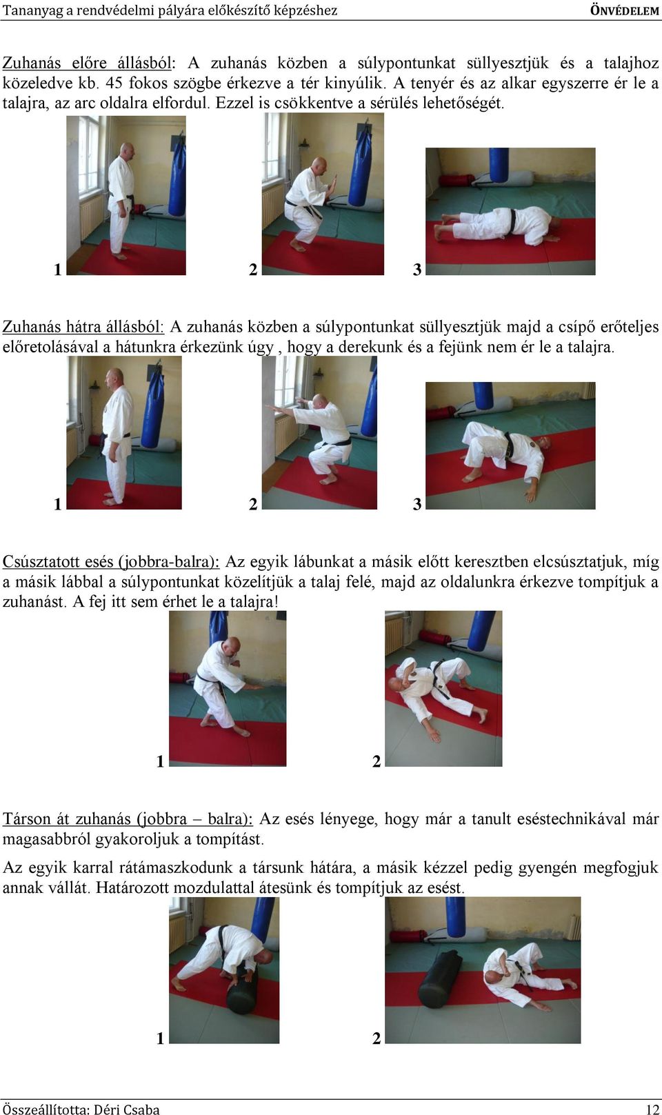 Zuhanás hátra állásból: A zuhanás közben a súlypontunkat süllyesztjük majd a csípő erőteljes előretolásával a hátunkra érkezünk úgy, hogy a derekunk és a fejünk nem ér le a talajra.