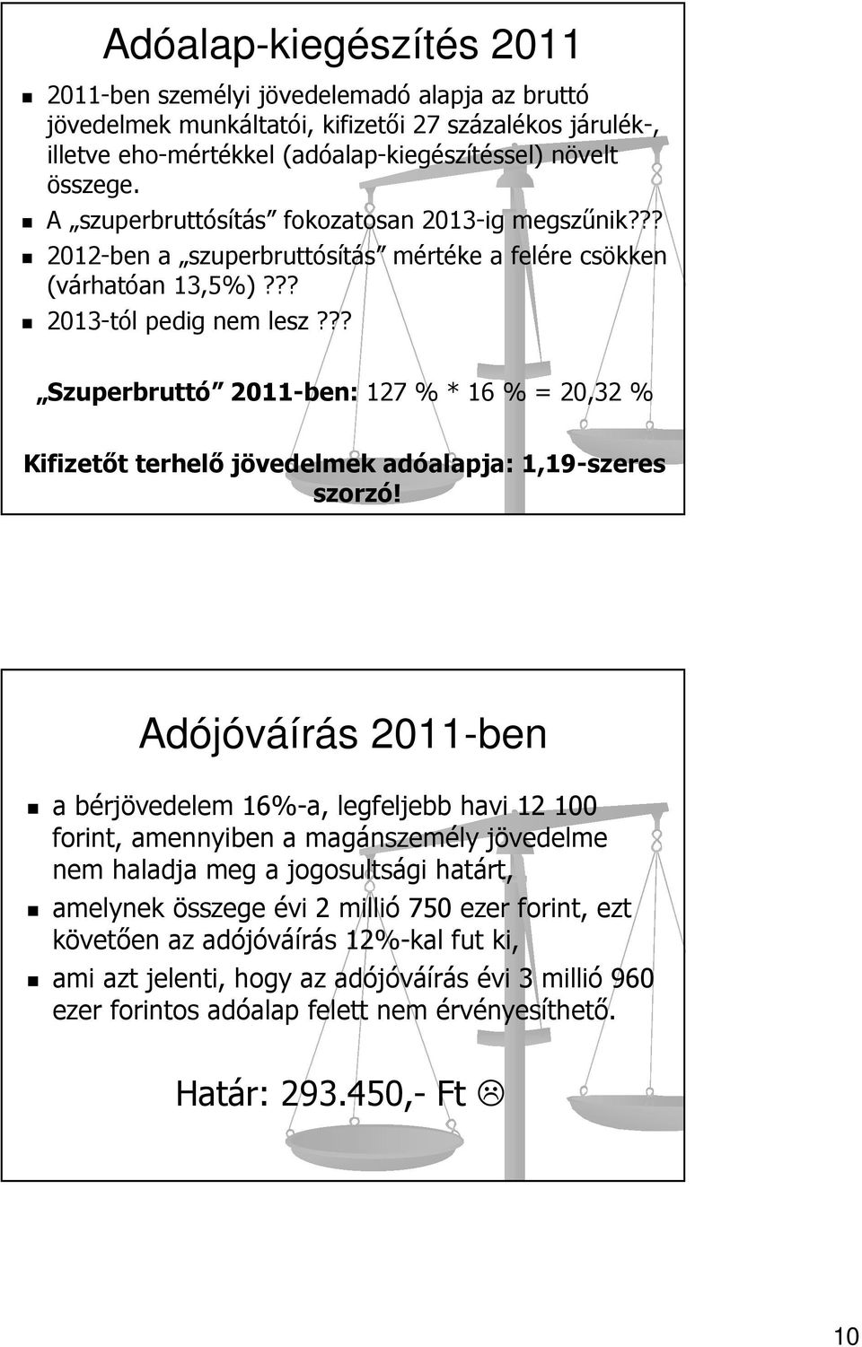 ?? Szuperbruttó 2011-ben: 127 % * 16 % = 20,32 % Kifizetőt terhelő jövedelmek adóalapja: 1,19-szeres szorzó!