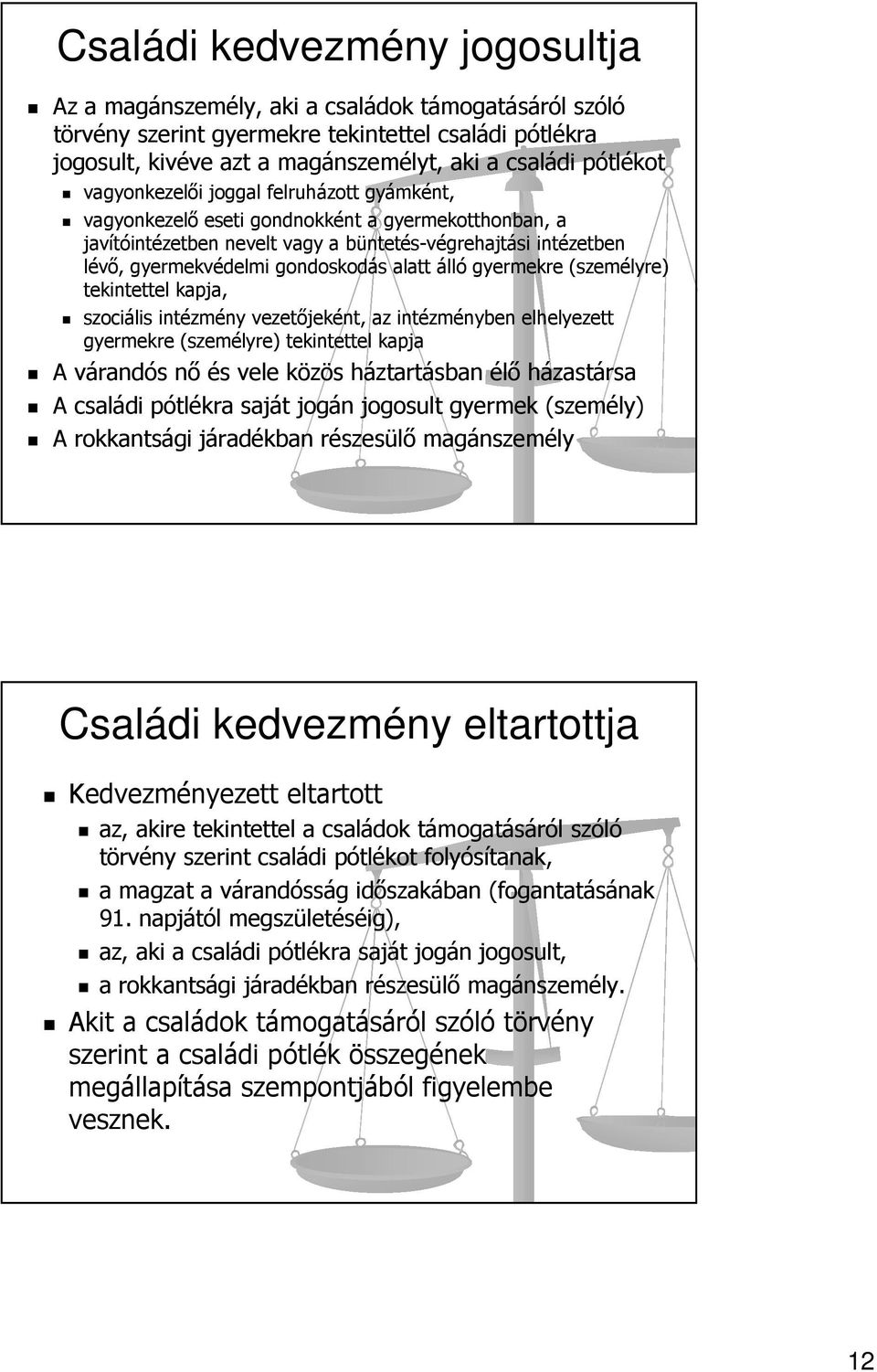 álló gyermekre (személyre) tekintettel kapja, szociális intézmény vezetőjeként, az intézményben elhelyezett gyermekre (személyre) tekintettel kapja A várandós nő és vele közös háztartásban élő