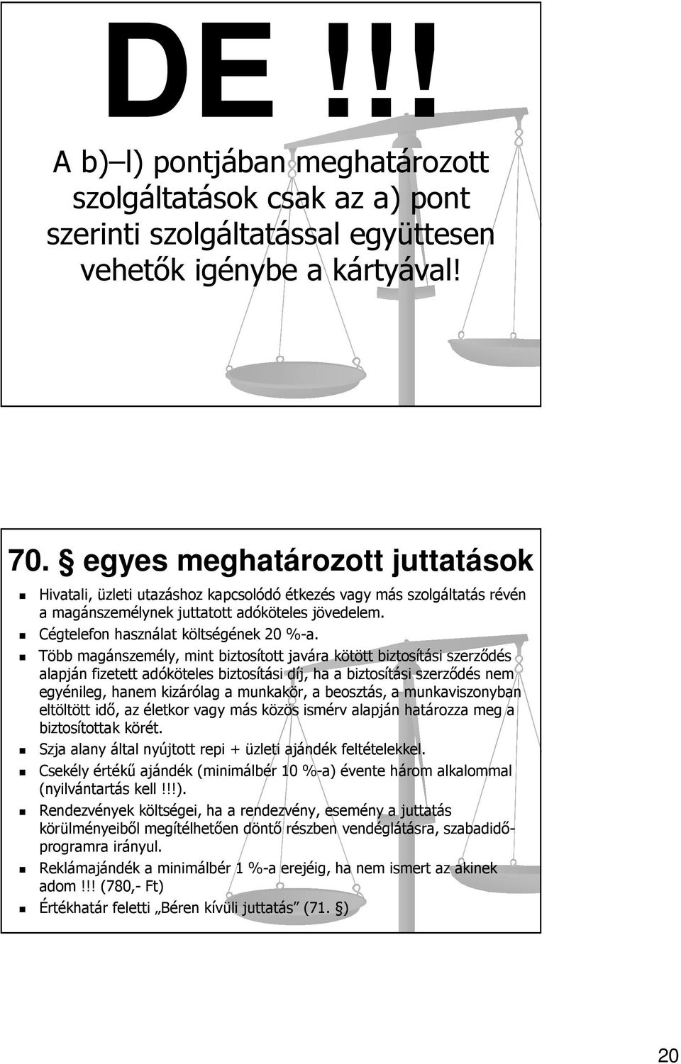 Több magánszemély, mint biztosított javára kötött biztosítási szerződés alapján fizetett adóköteles biztosítási díj, ha a biztosítási szerződés nem egyénileg, hanem kizárólag a munkakör, a beosztás,