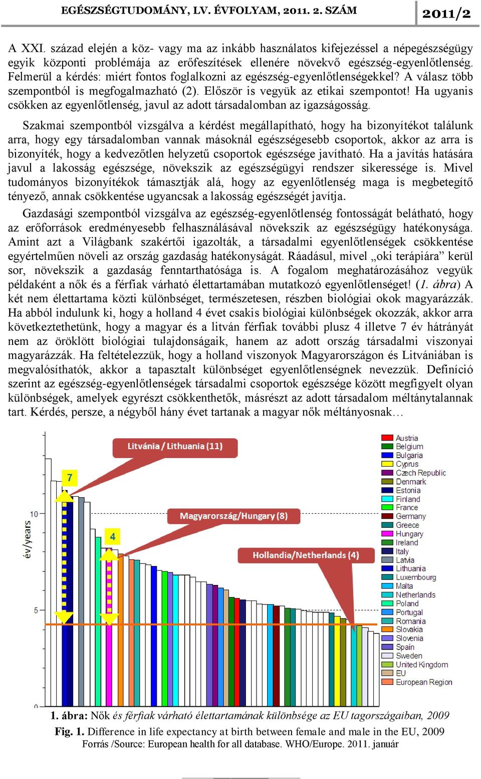 Ha ugyanis csökken az egyenlőtlenség, javul az adott társadalomban az igazságosság.