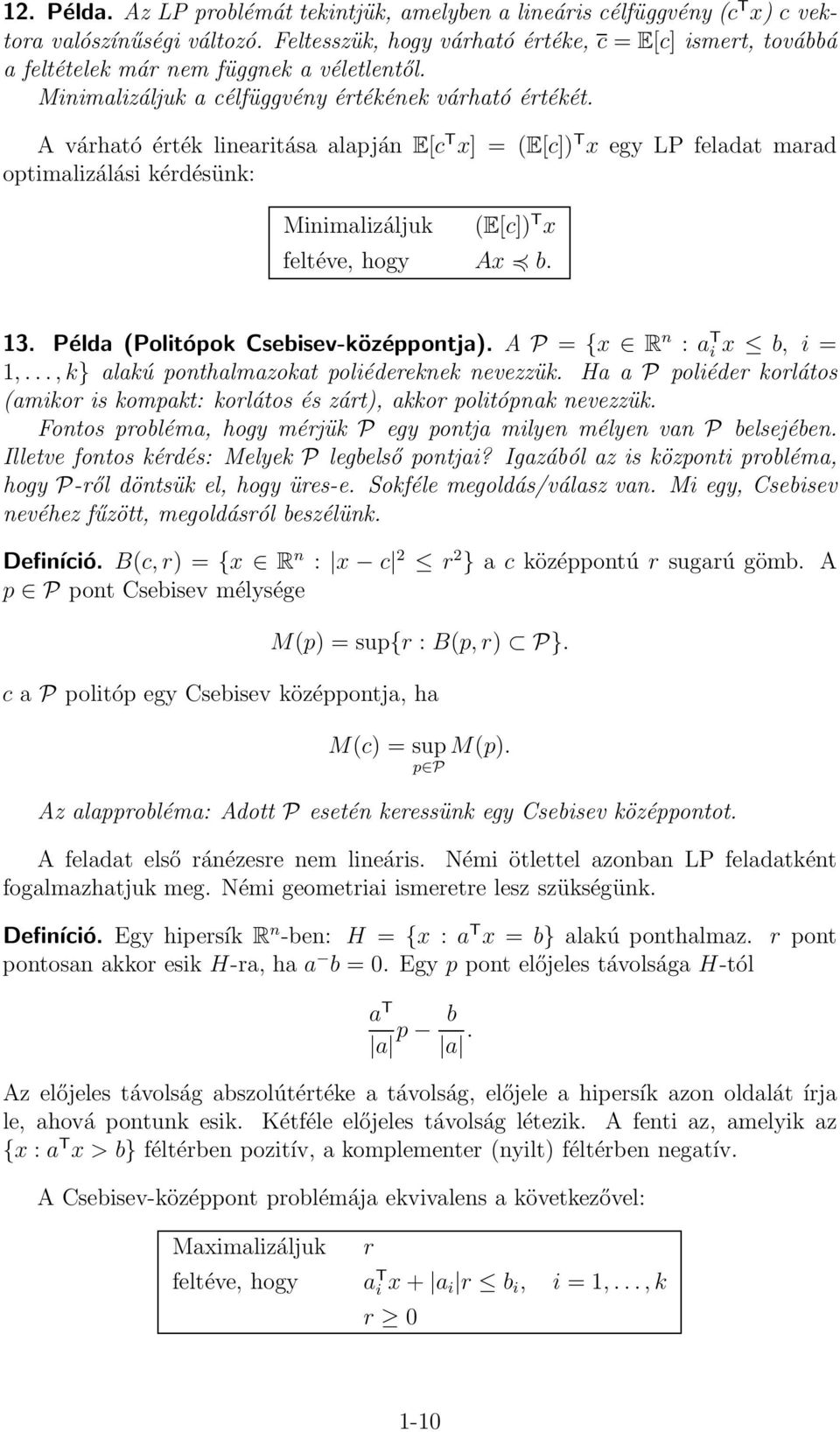 A várható érték linearitása alapján E[c T x] = (E[c]) T x egy LP feladat marad optimalizálási kérdésünk: (E[c]) T x Ax b. 1. Példa (Politópok Csebisev-középpontja). A P = {x R n : a T i x b, i = 1,.