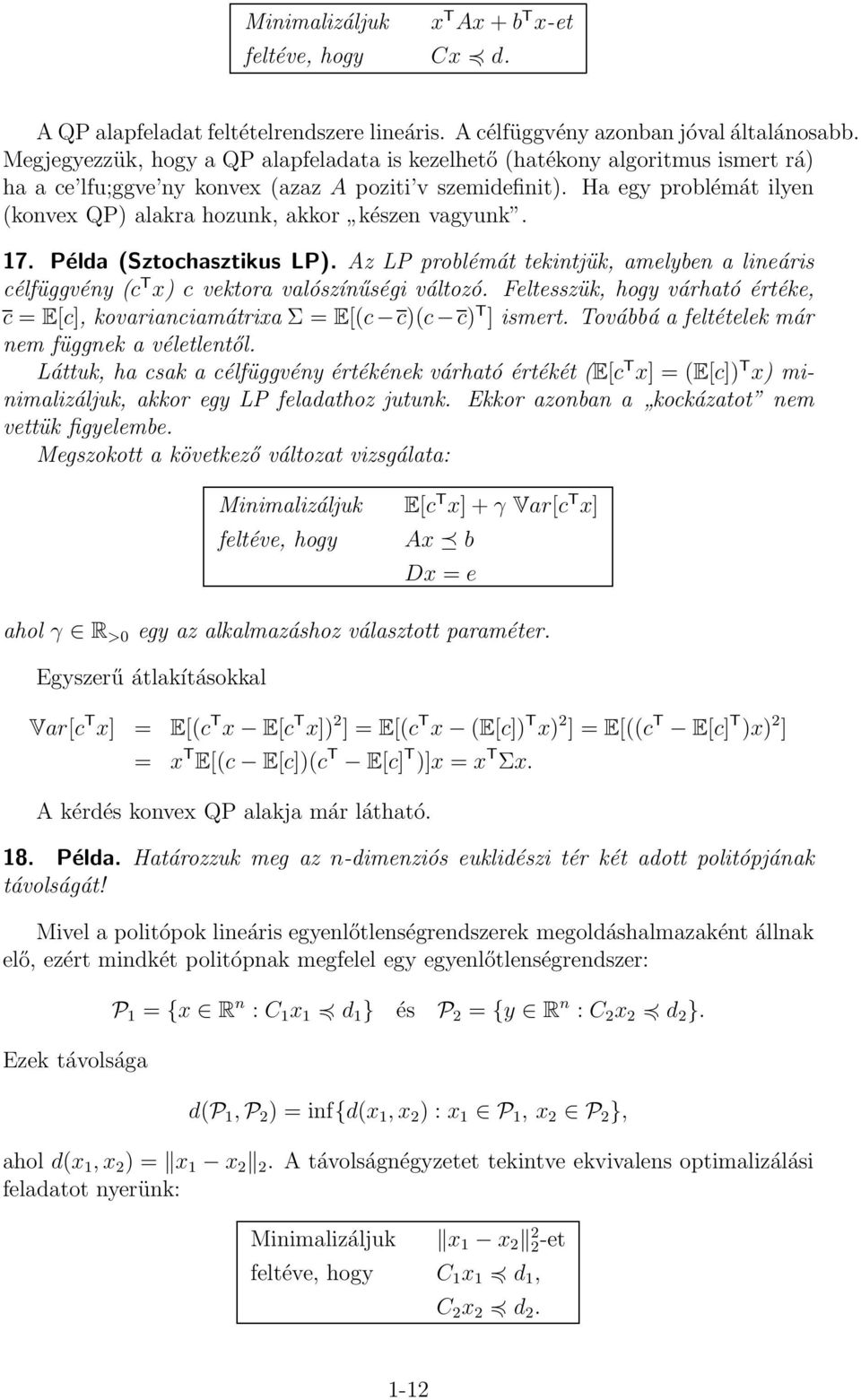 Ha egy problémát ilyen (konvex QP) alakra hozunk, akkor készen vagyunk. 17. Példa (Sztochasztikus LP).