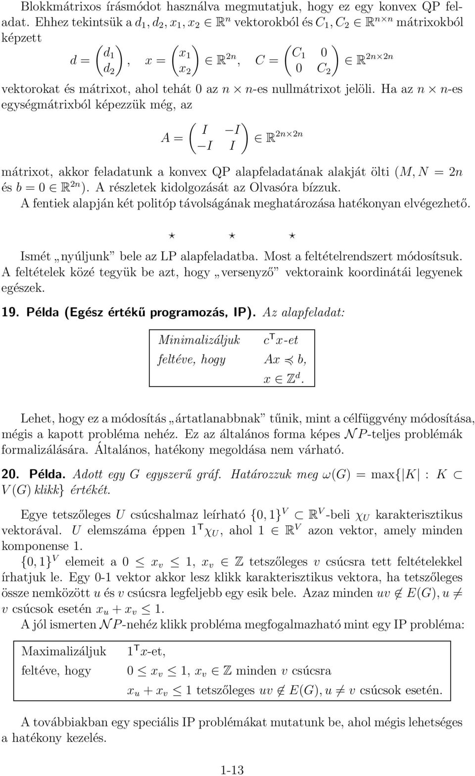 n-es nullmátrixot jelöli. Ha az n n-es egységmátrixból képezzük még, az ( ) I I A = R 2n 2n I I mátrixot, akkor feladatunk a konvex QP alapfeladatának alakját ölti (M, N = 2n és b = 0 R 2n ).