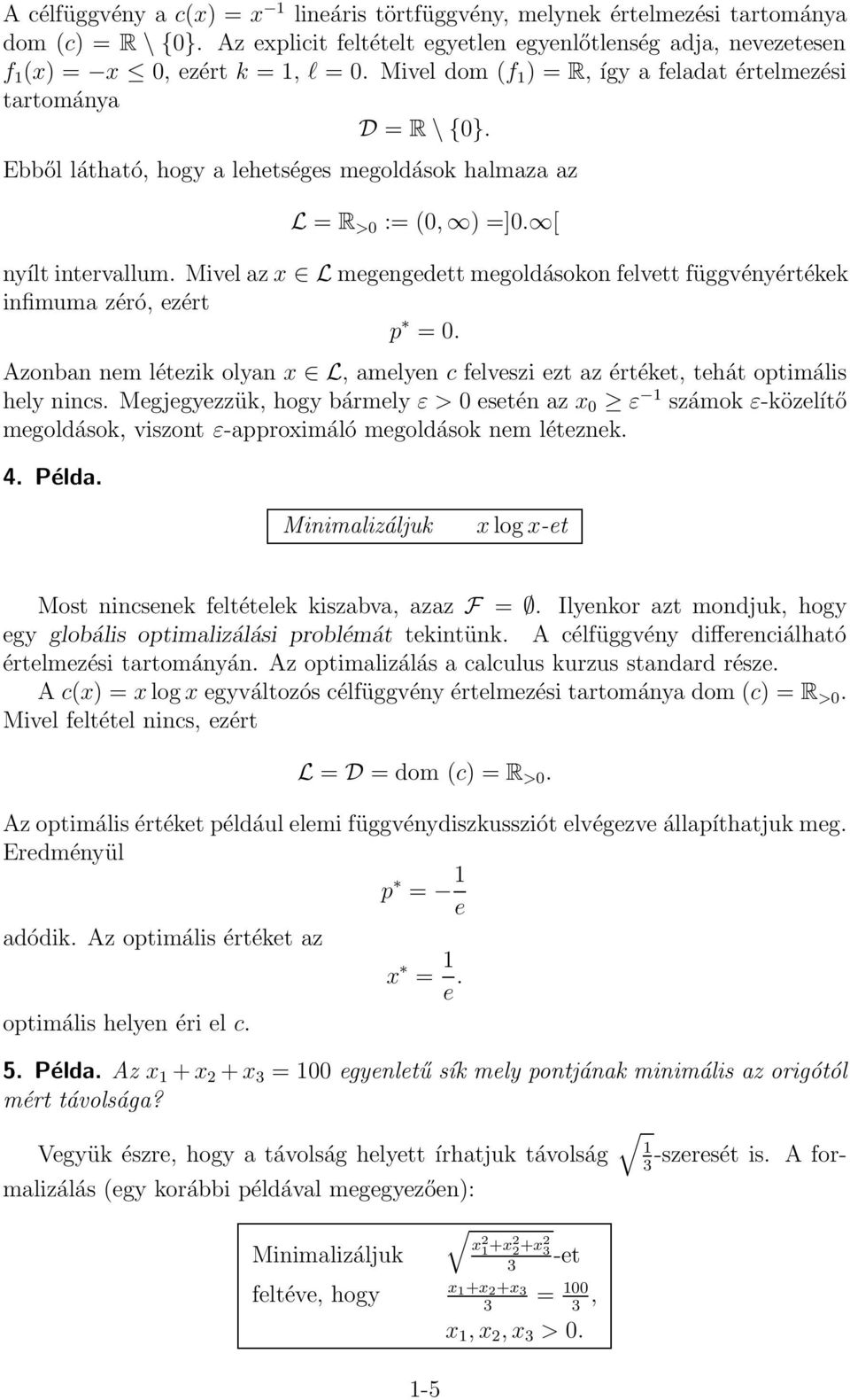 Mivel az x L megengedett megoldásokon felvett függvényértékek infimuma zéró, ezért p = 0. Azonban nem létezik olyan x L, amelyen c felveszi ezt az értéket, tehát optimális hely nincs.