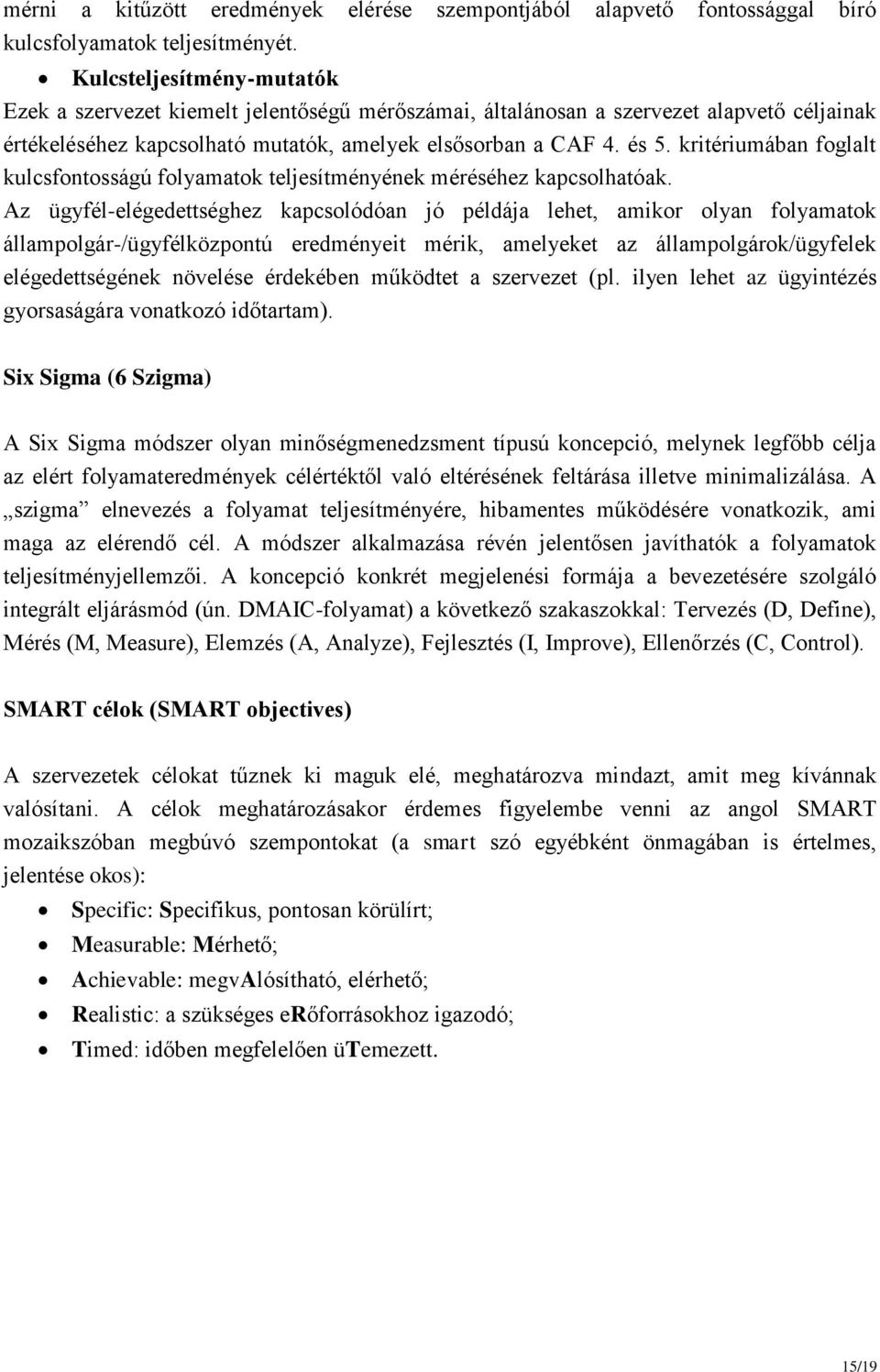 kritériumában foglalt kulcsfontosságú folyamatok teljesítményének méréséhez kapcsolhatóak.