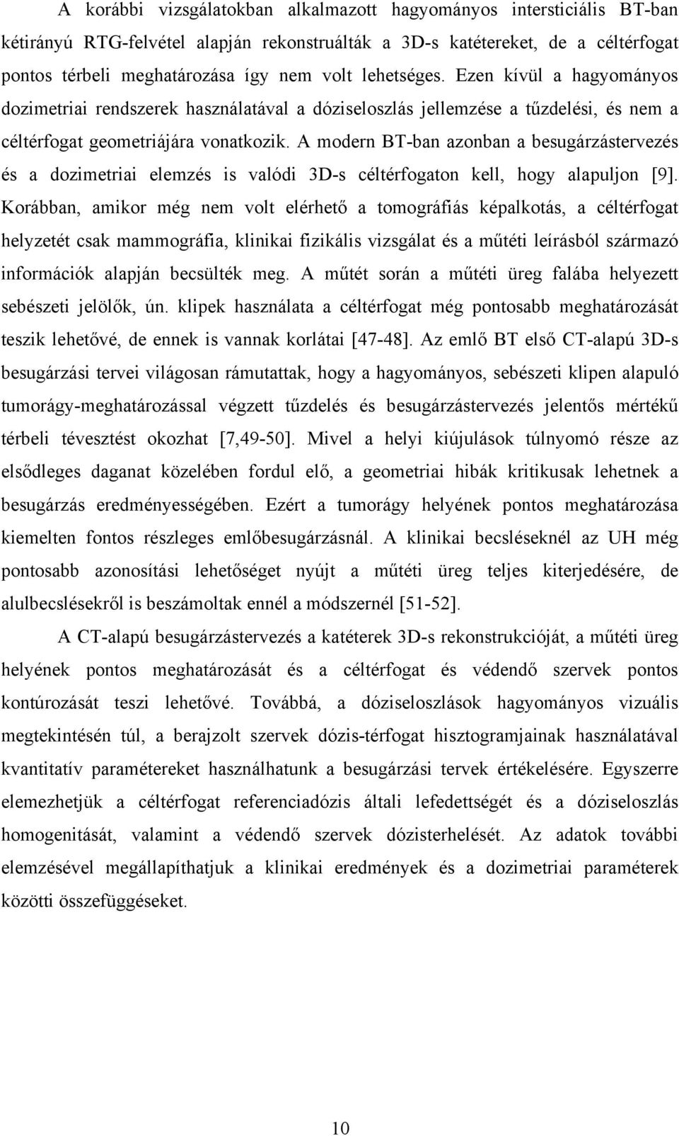 A modern BT-ban azonban a besugárzástervezés és a dozimetriai elemzés is valódi 3D-s céltérfogaton kell, hogy alapuljon [ 9 ].