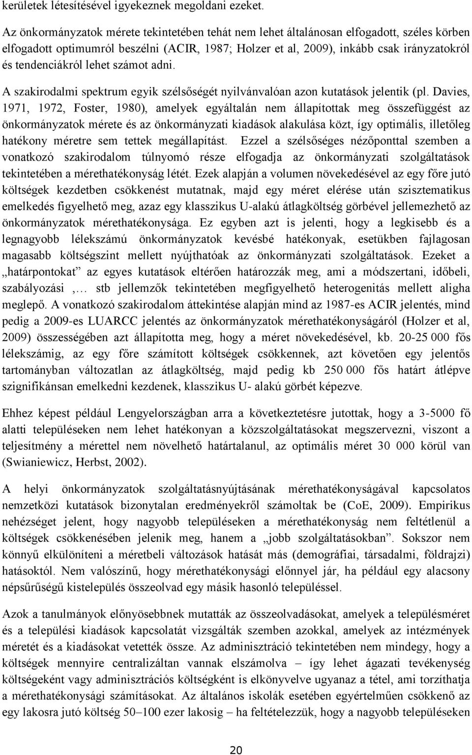 lehet számot adni. A szakirodalmi spektrum egyik szélsőségét nyilvánvalóan azon kutatások jelentik (pl.