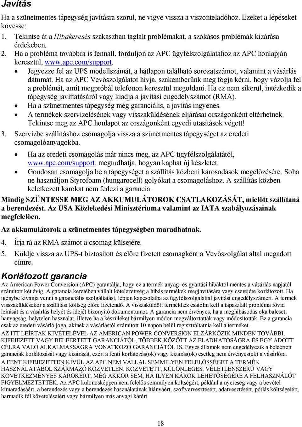 Ha a probléma továbbra is fennáll, forduljon az APC ügyfélszolgálatához az APC honlapján keresztül, www.apc.com/support.