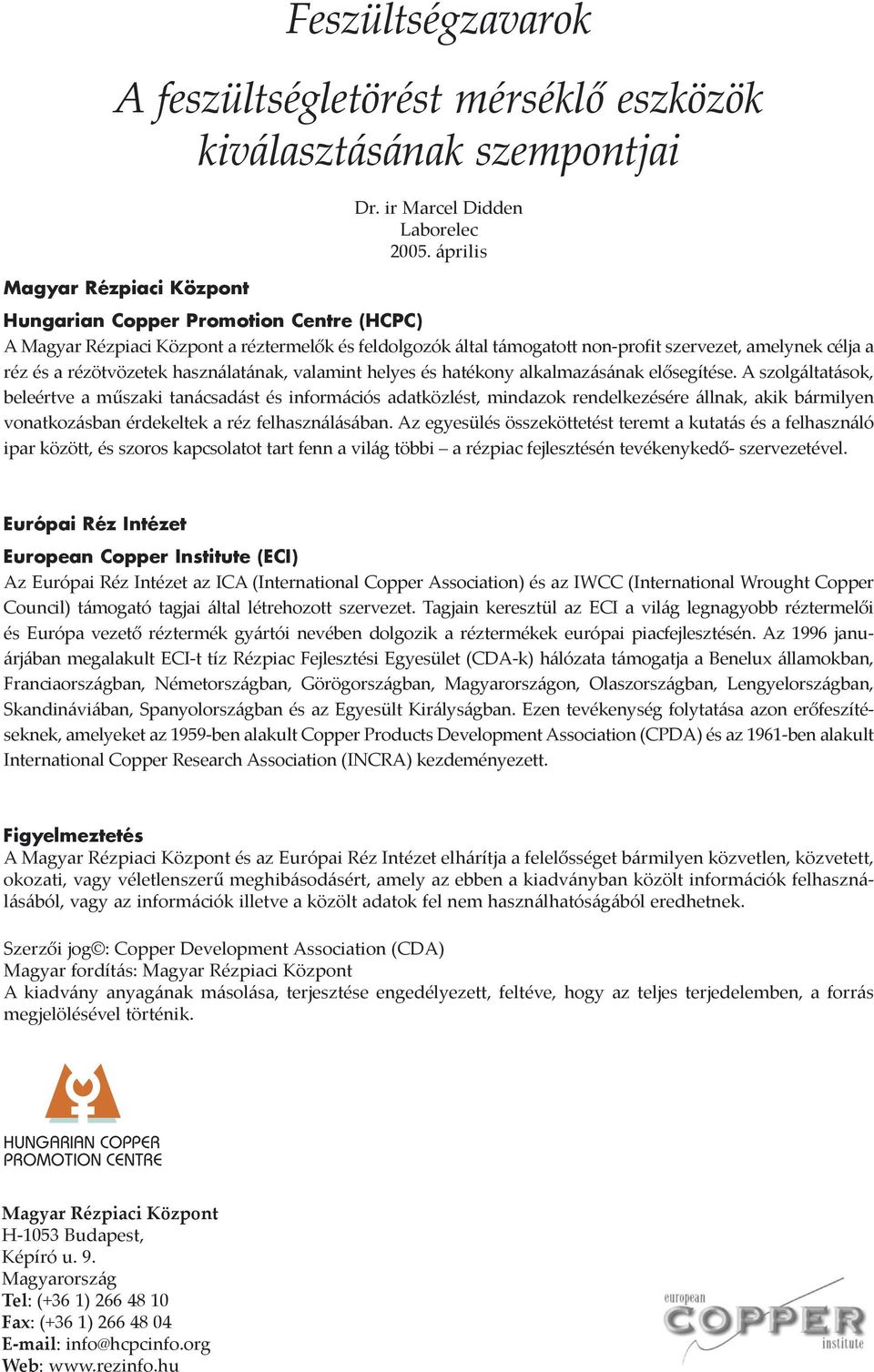 rézötvözetek használatának, valamint helyes és hatékony alkalmazásának elősegítése.