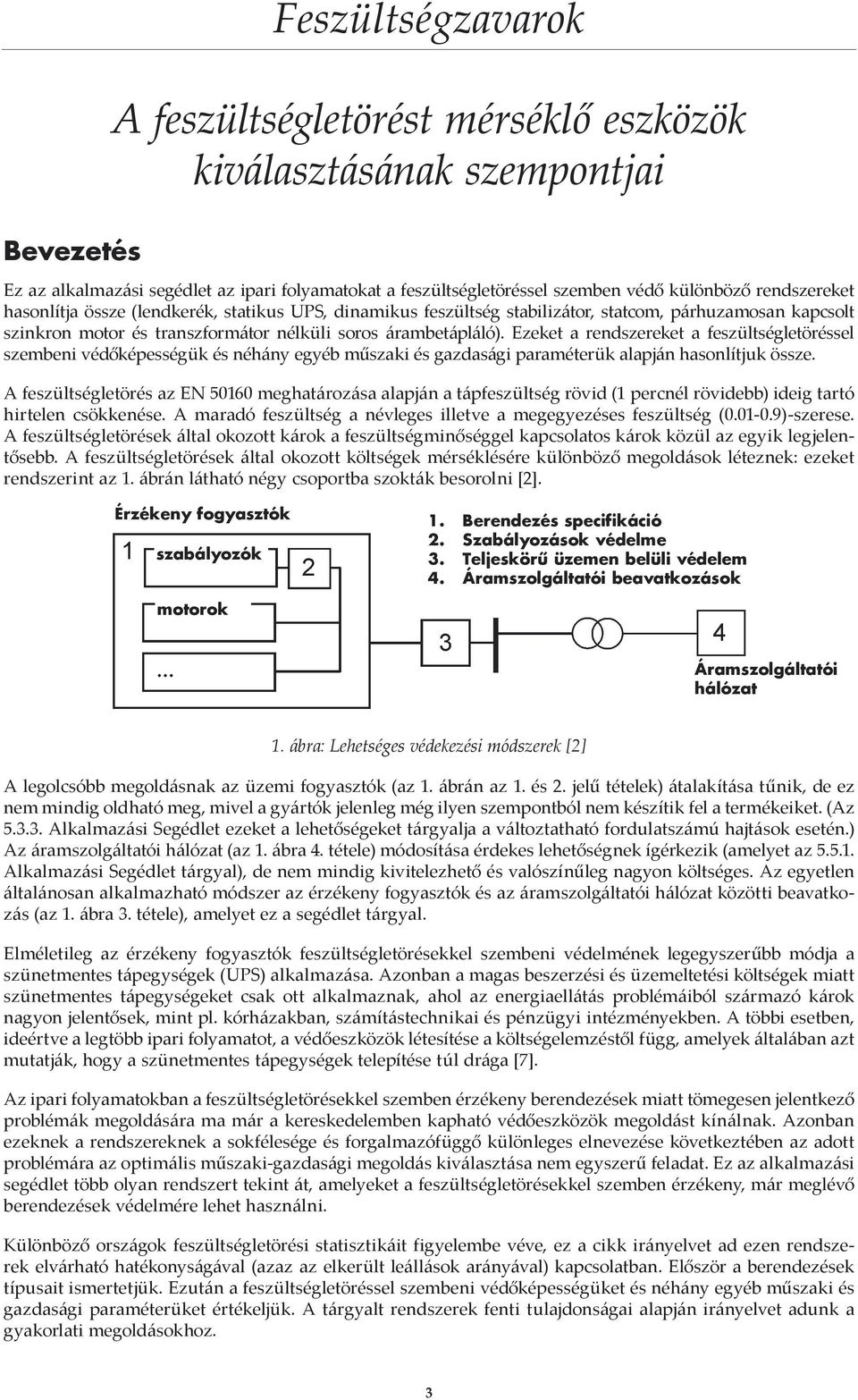 Ezeket a rendszereket a feszültségletöréssel szembeni védőképességük és néhány egyéb műszaki és gazdasági paraméterük alapján hasonlítjuk össze.