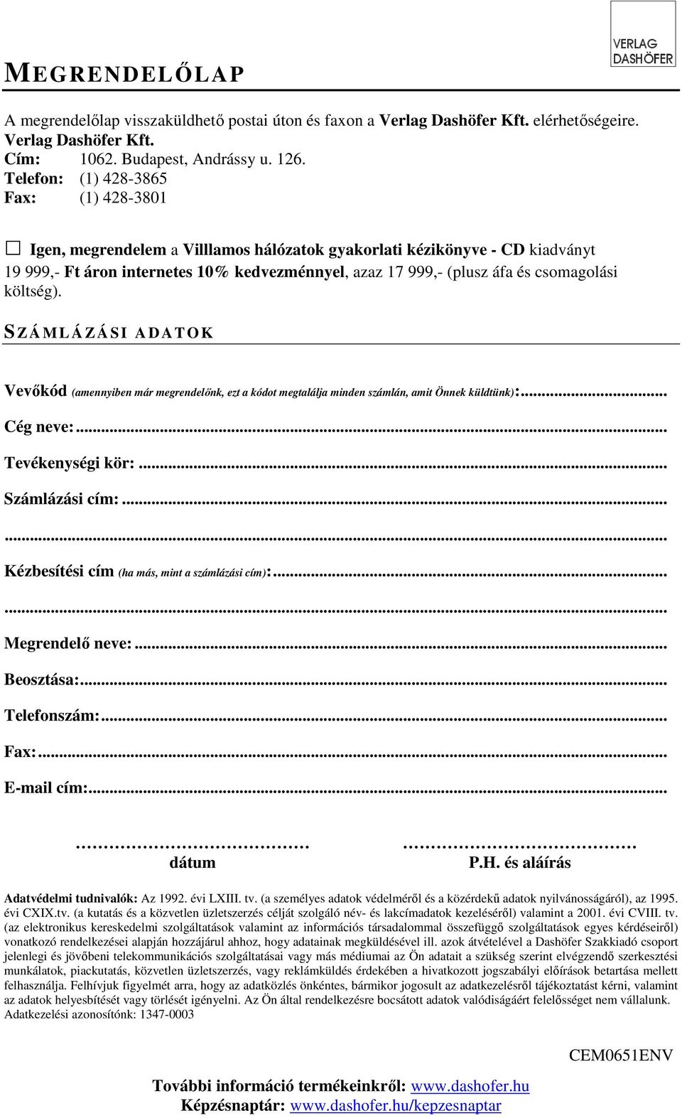 csomagolási költség). S Z Á M L Á Z Á S I A D A T O K Vevıkód (amennyiben már megrendelınk, ezt a kódot megtalálja minden számlán, amit Önnek küldtünk):... Cég neve:... Tevékenységi kör:.