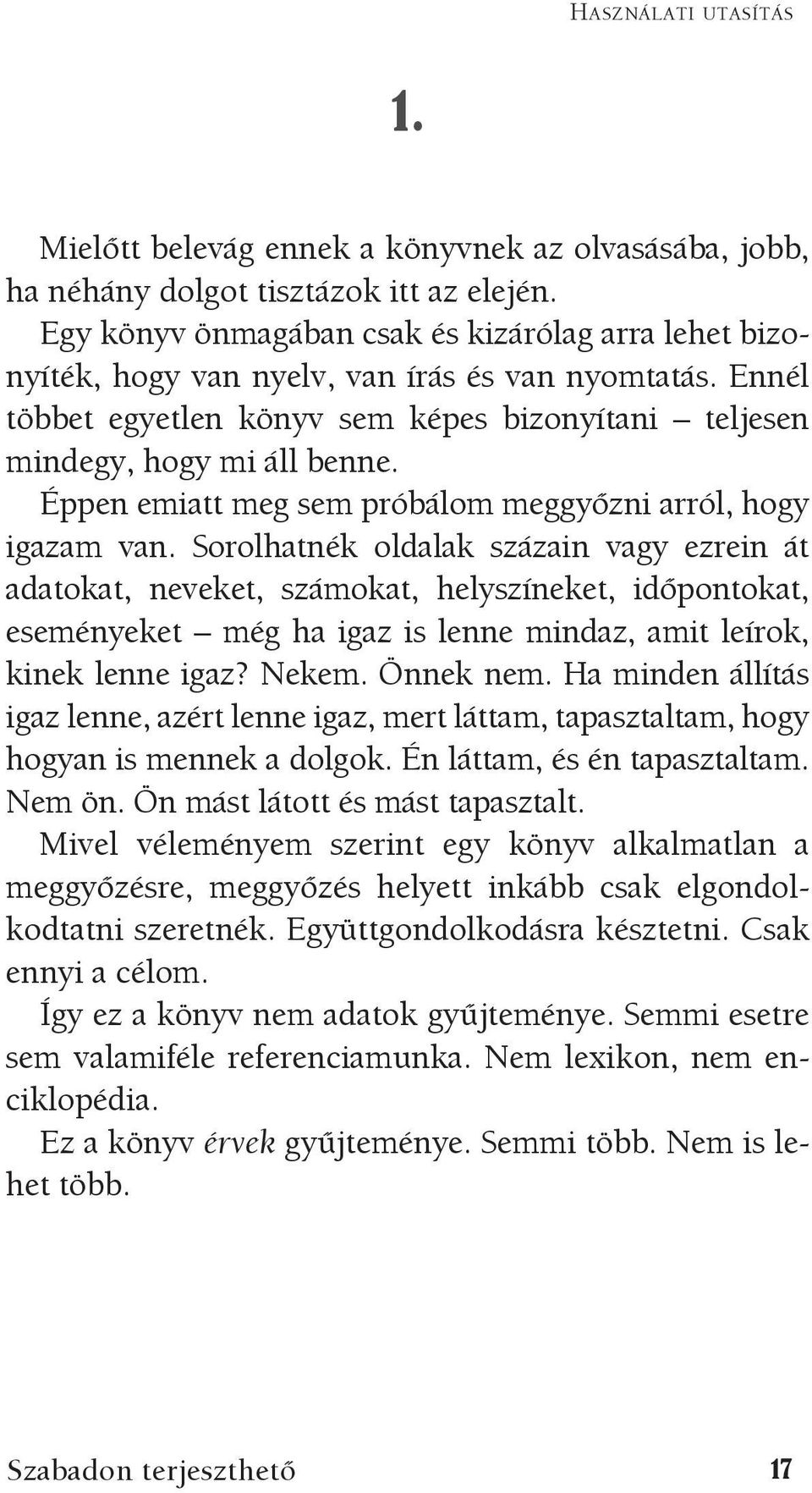 Éppen emiatt meg sem próbálom meggyőzni arról, hogy igazam van.