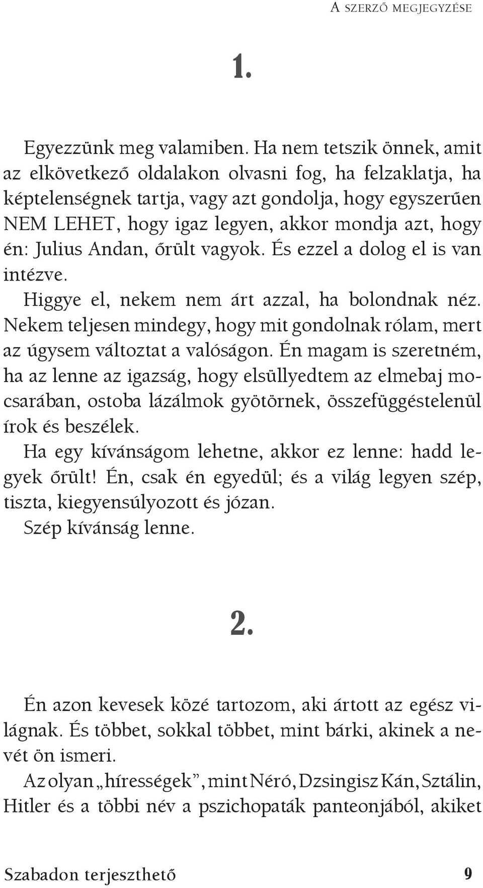 Julius Andan, őrült vagyok. És ezzel a dolog el is van intézve. Higgye el, nekem nem árt azzal, ha bolondnak néz.