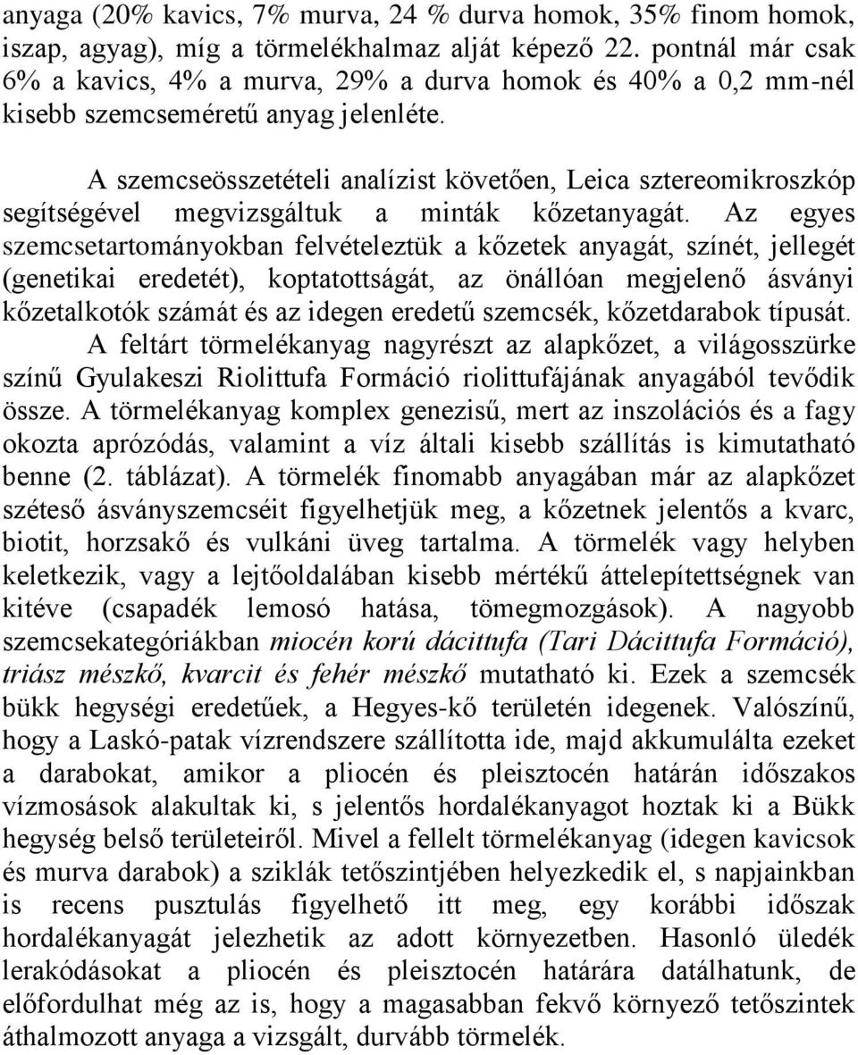 A szemcseösszetételi analízist követően, Leica sztereomikroszkóp segítségével megvizsgáltuk a minták kőzetanyagát.