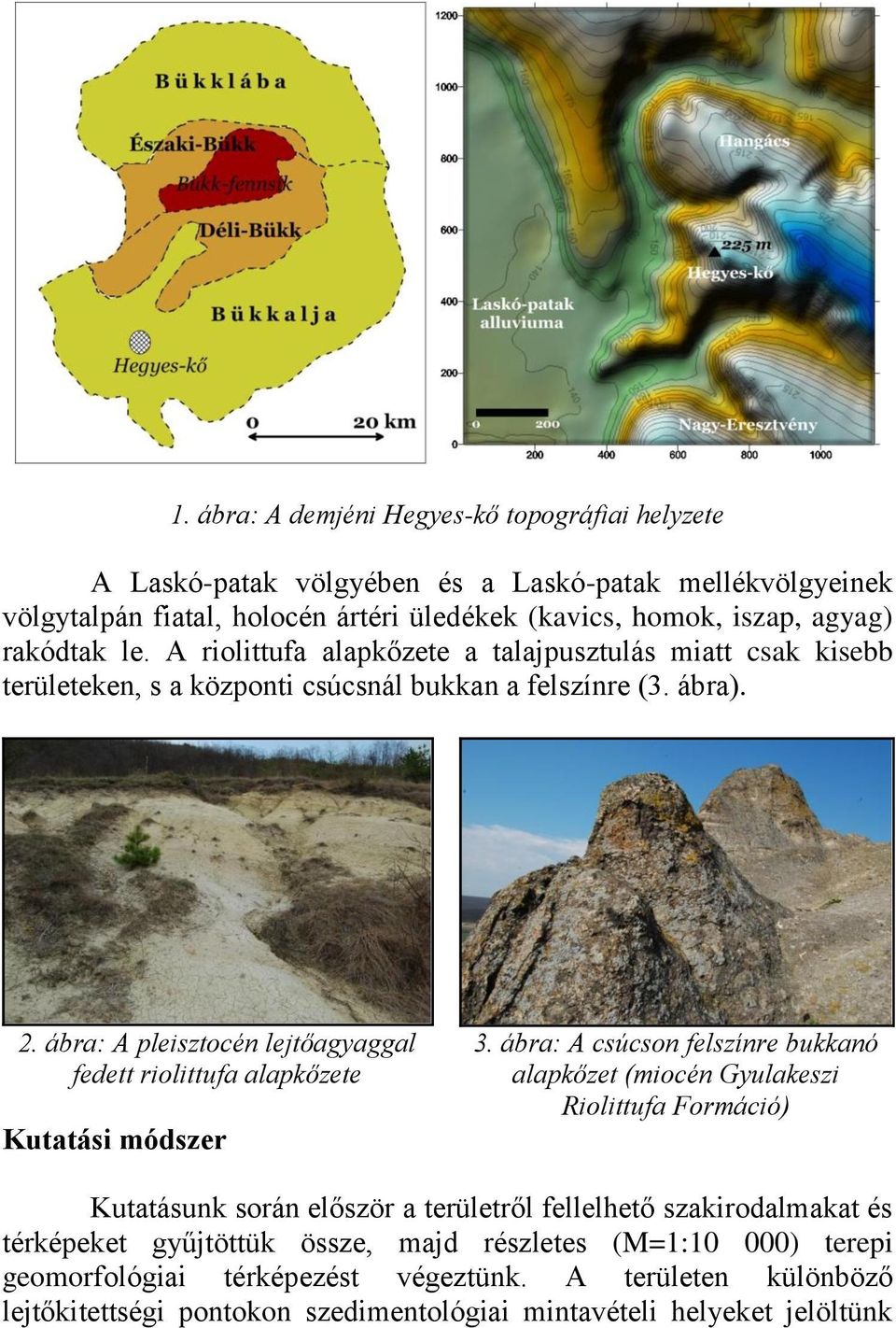 ábra: A pleisztocén lejtőagyaggal fedett riolittufa alapkőzete Kutatási módszer 3.