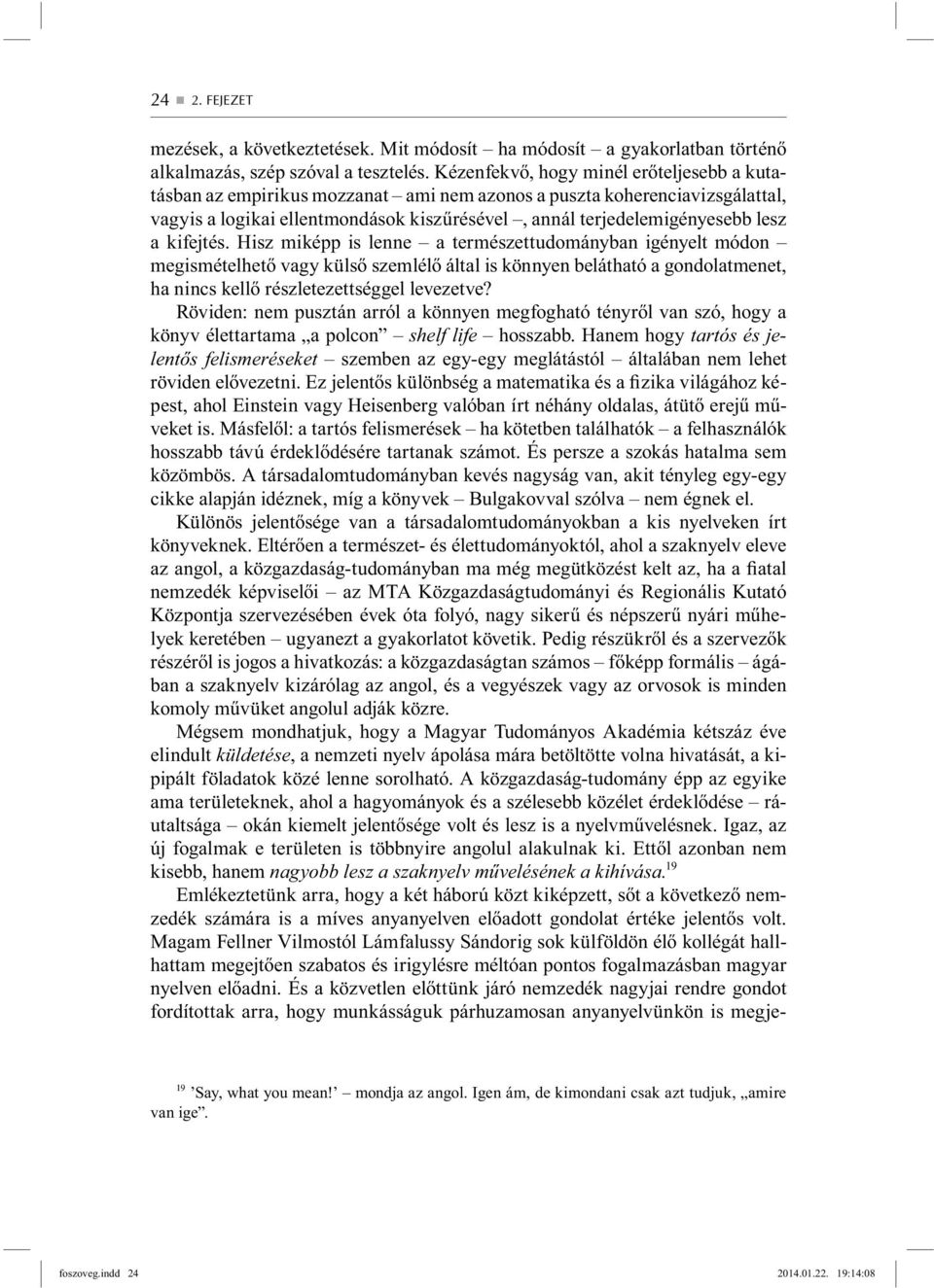 kifejtés. Hisz miképp is lenne a természettudományban igényelt módon megismételhető vagy külső szemlélő által is könnyen belátható a gondolatmenet, ha nincs kellő részletezettséggel levezetve?