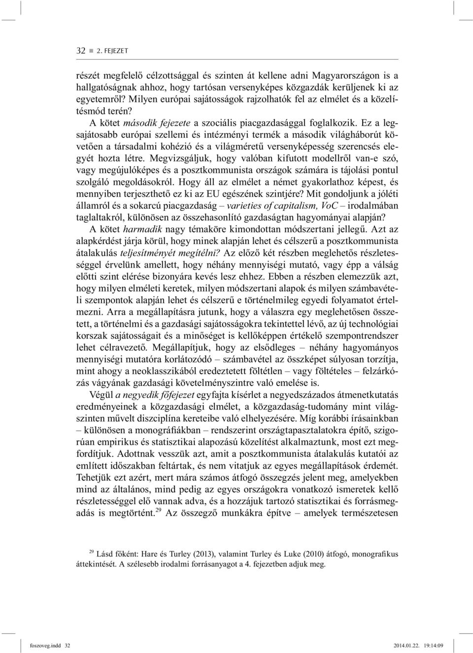 Ez a legsajátosabb európai szellemi és intézményi termék a második világháborút követően a társadalmi kohézió és a világméretű versenyképesség szerencsés elegyét hozta létre.