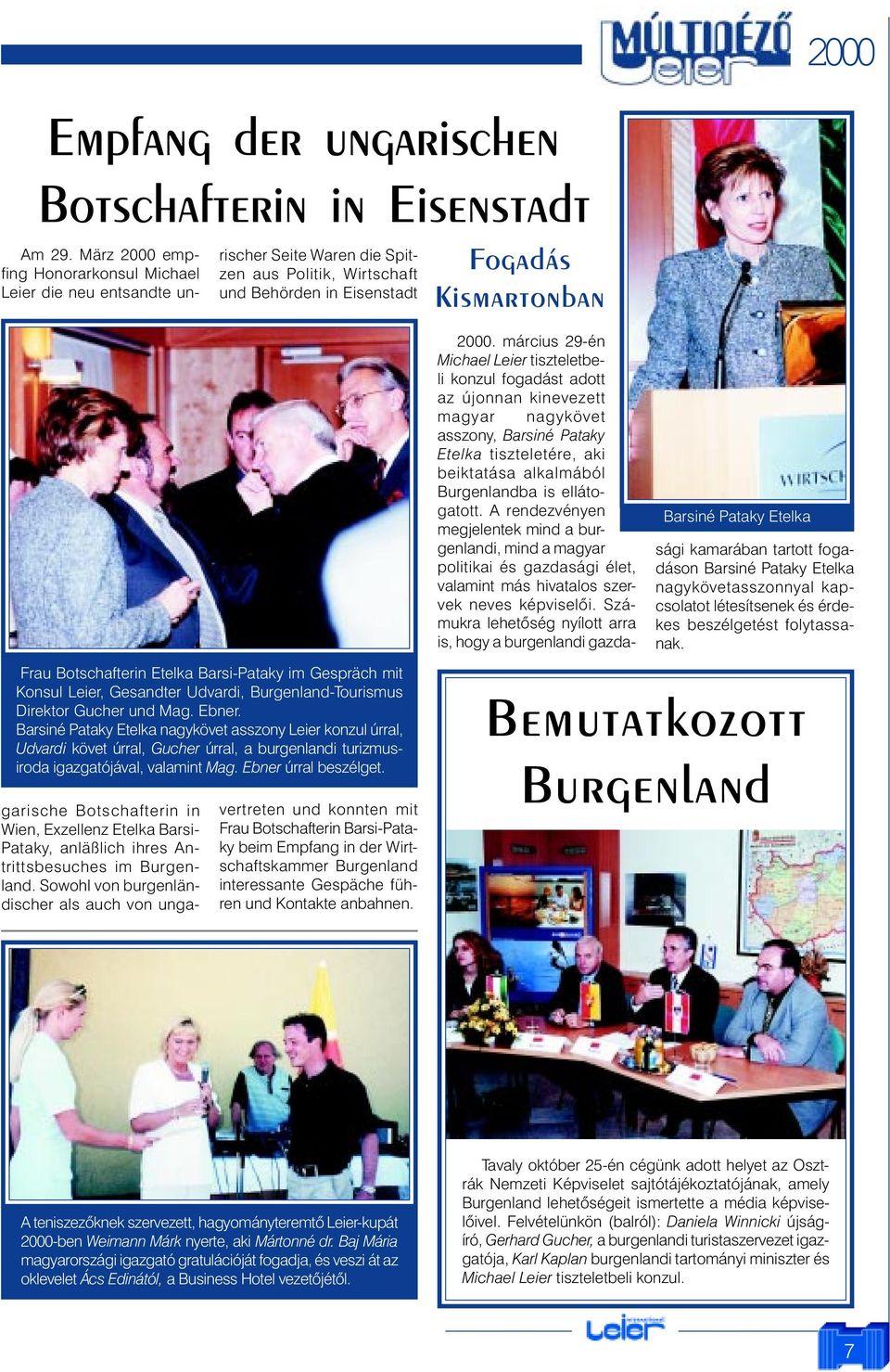 Sowohl von burgenländischer als auch von ungarischer Seite Waren die Spitzen aus Politik, Wirtschaft und Behörden in Eisenstadt Fogadás Kismartonban 2000 Frau Botschafterin Etelka Barsi-Pataky im