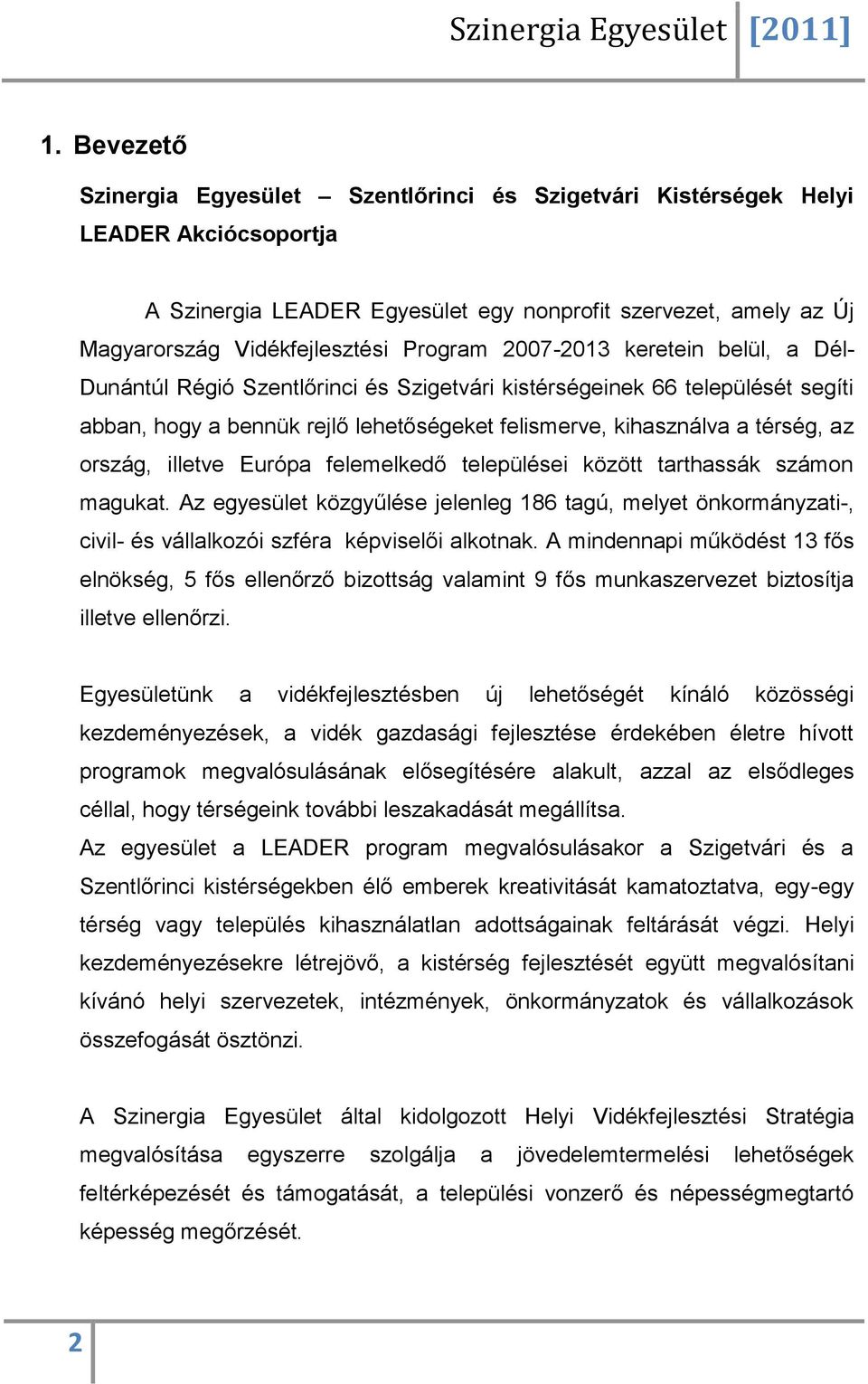 ország, illetve Európa felemelkedő települései között tarthassák számon magukat. Az egyesület közgyűlése jelenleg 186 tagú, melyet önkormányzati-, civil- és vállalkozói szféra képviselői alkotnak.