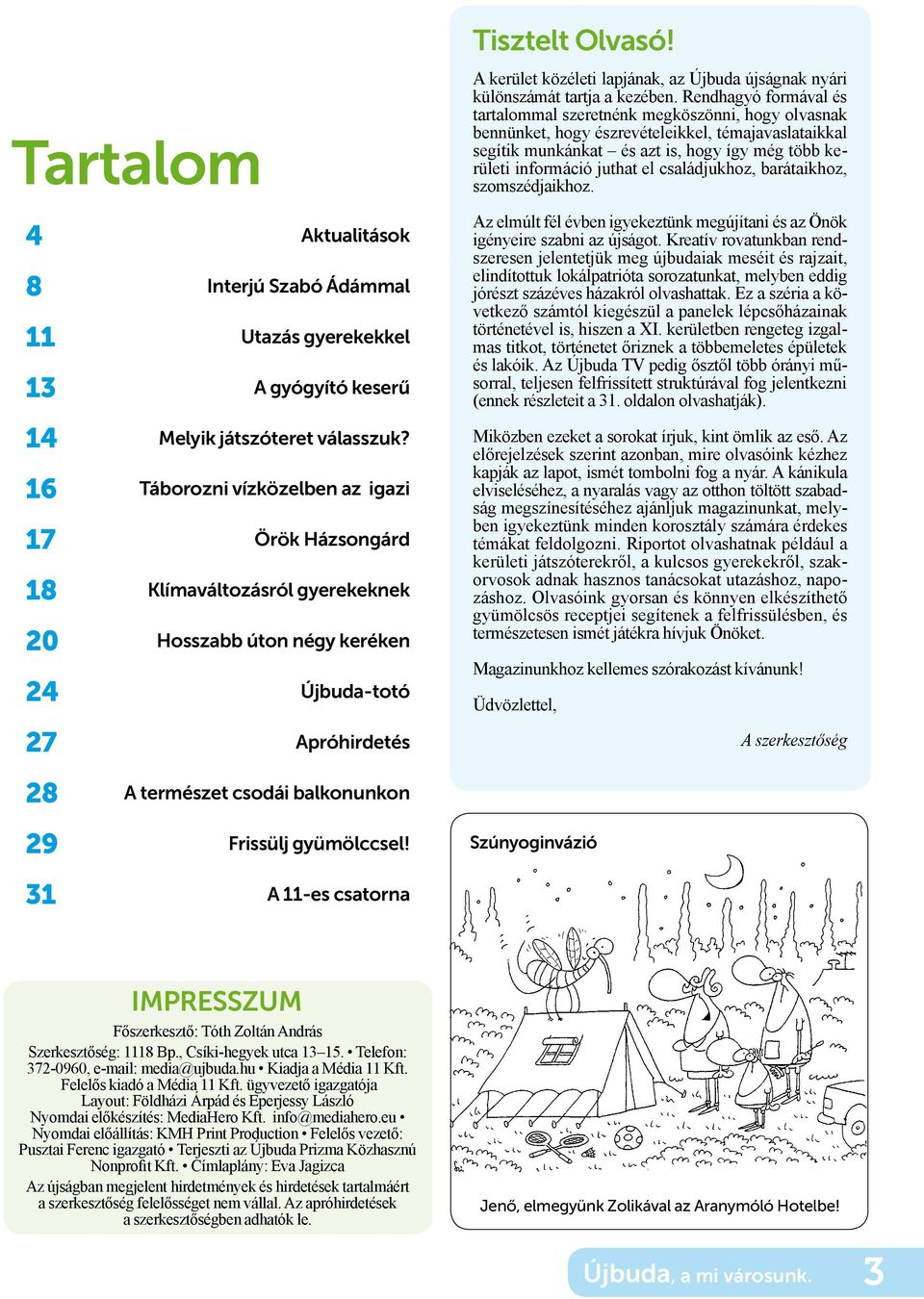 A 11-es csatorna Tisztelt Olvasó! A kerület közéleti lapjának, az Újbuda újságnak nyári különszámát tartja a kezében.