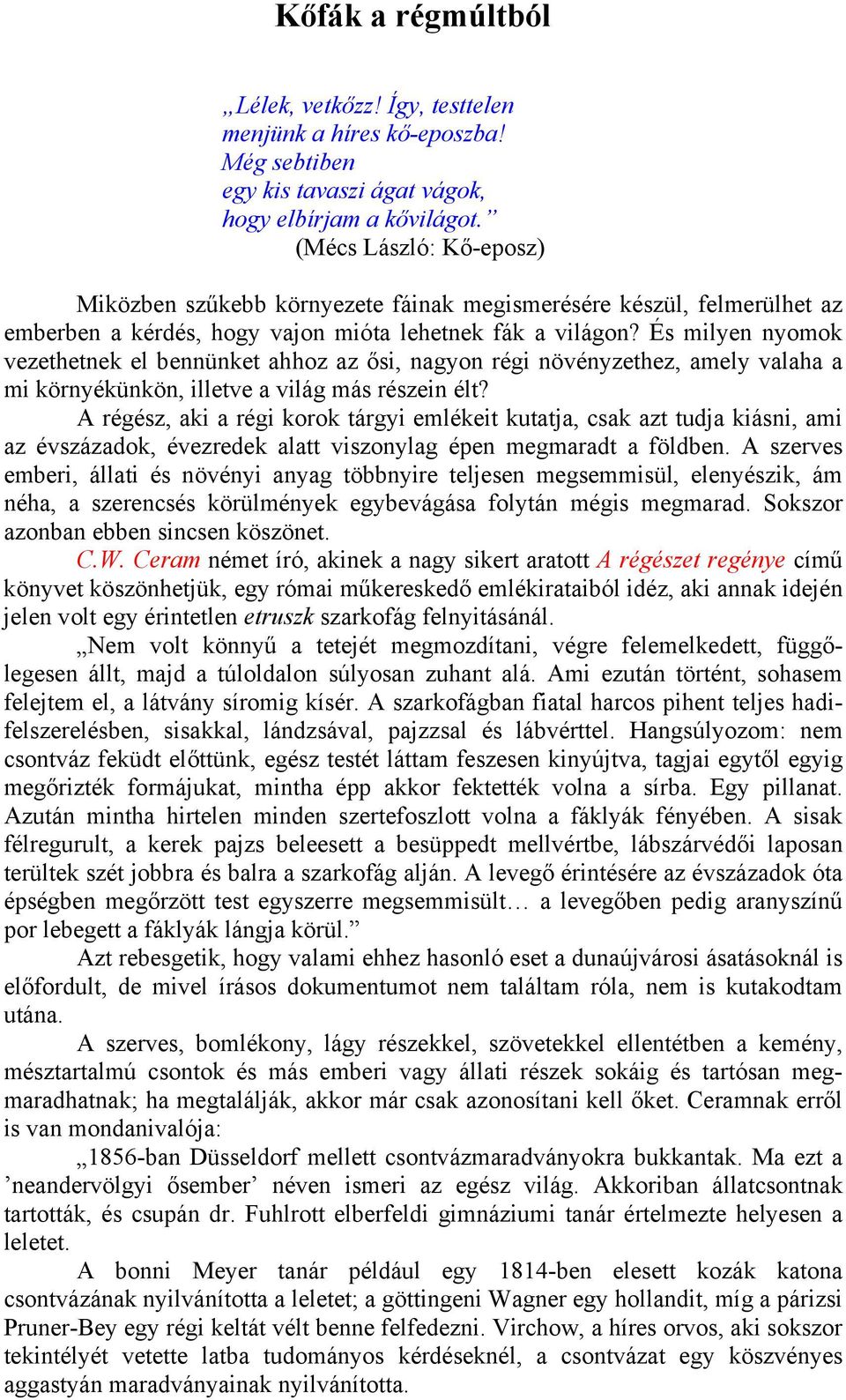 És milyen nyomok vezethetnek el bennünket ahhoz az ősi, nagyon régi növényzethez, amely valaha a mi környékünkön, illetve a világ más részein élt?