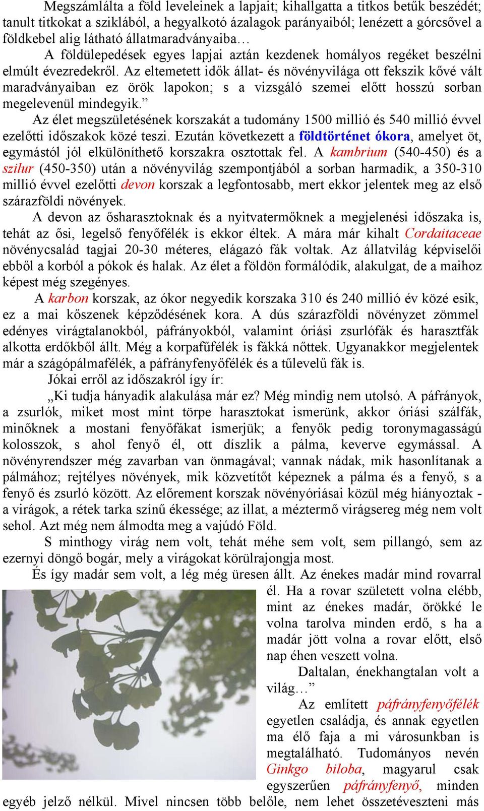 Az eltemetett idők állat- és növényvilága ott fekszik kővé vált maradványaiban ez örök lapokon; s a vizsgáló szemei előtt hosszú sorban megelevenül mindegyik.