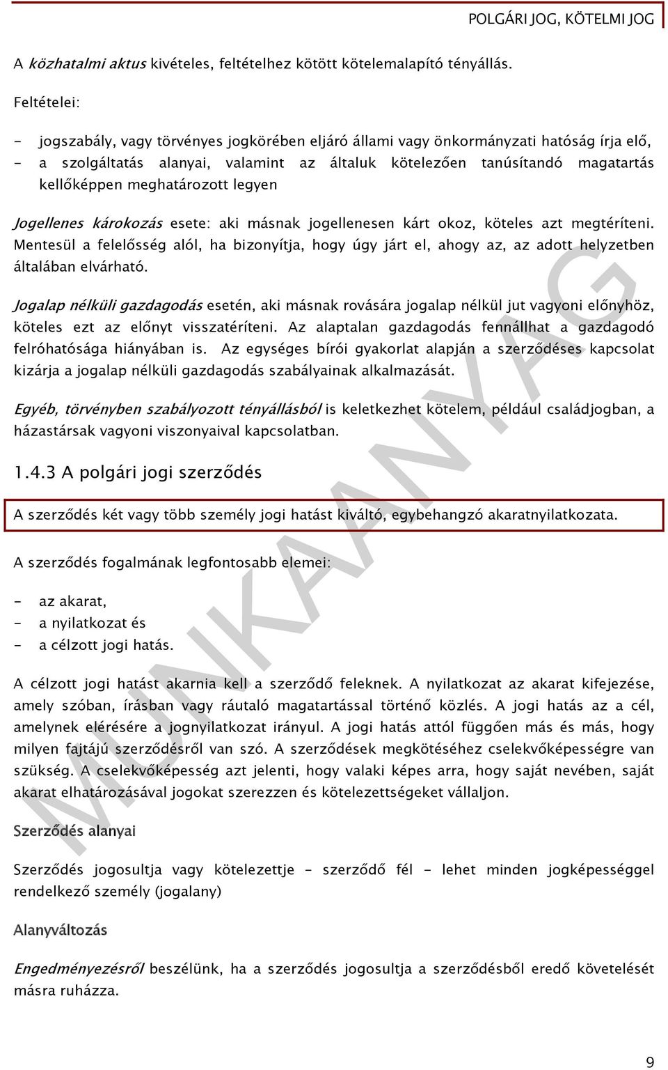 meghatározott legyen Jogellenes károkozás esete: aki másnak jogellenesen kárt okoz, köteles azt megtéríteni.