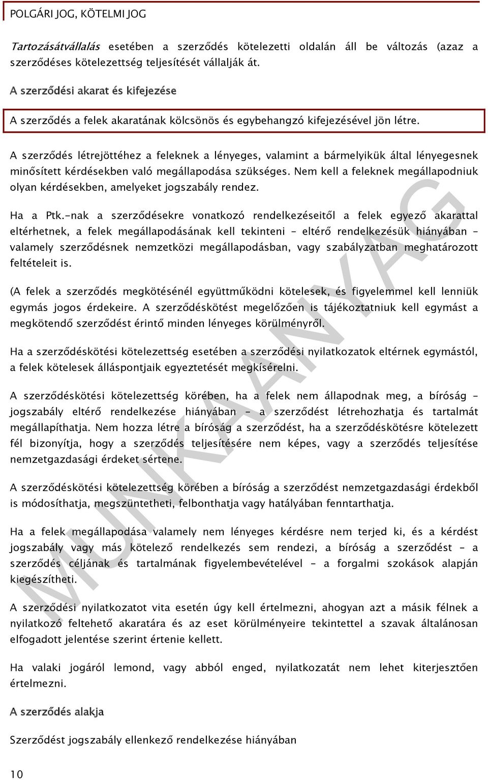 A szerződés létrejöttéhez a feleknek a lényeges, valamint a bármelyikük által lényegesnek minősített kérdésekben való megállapodása szükséges.