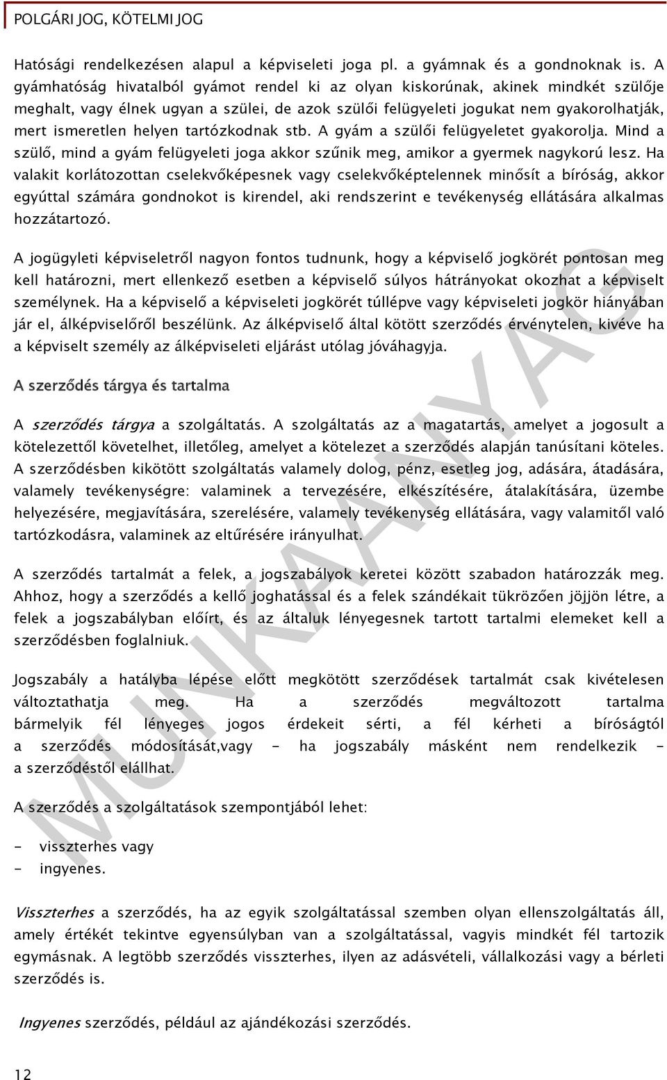 tartózkodnak stb. A gyám a szülői felügyeletet gyakorolja. Mind a szülő, mind a gyám felügyeleti joga akkor szűnik meg, amikor a gyermek nagykorú lesz.