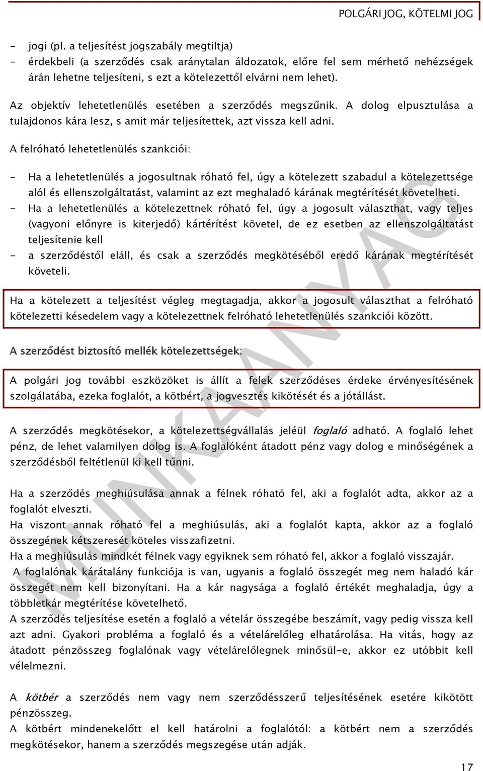 A felróható lehetetlenülés szankciói: - Ha a lehetetlenülés a jogosultnak róható fel, úgy a kötelezett szabadul a kötelezettsége alól és ellenszolgáltatást, valamint az ezt meghaladó kárának