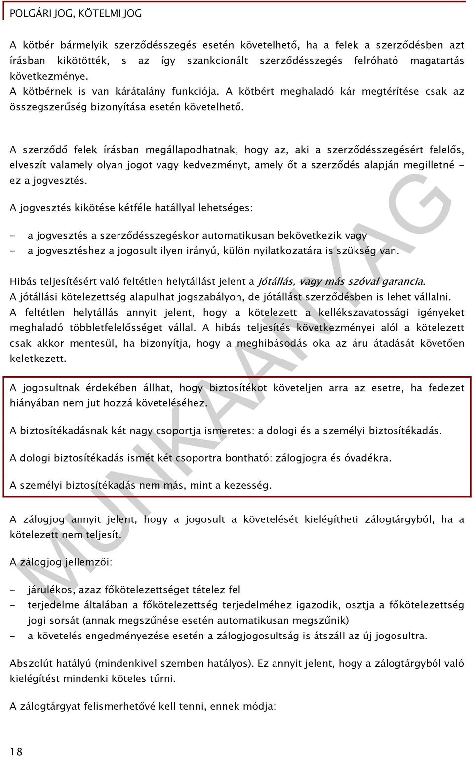 A szerződő felek írásban megállapodhatnak, hogy az, aki a szerződésszegésért felelős, elveszít valamely olyan jogot vagy kedvezményt, amely őt a szerződés alapján megilletné - ez a jogvesztés.