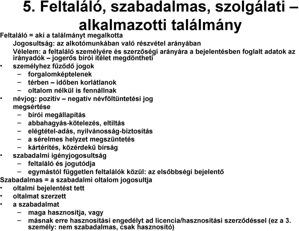 névjog: pozitív negatív névföltüntetési jog megsértése bírói megállapítás abbahagyás-kötelezés, eltiltás elégtétel-adás, nyilvánosság-biztosítás a sérelmes helyzet megszüntetés kártérítés, közérdekű