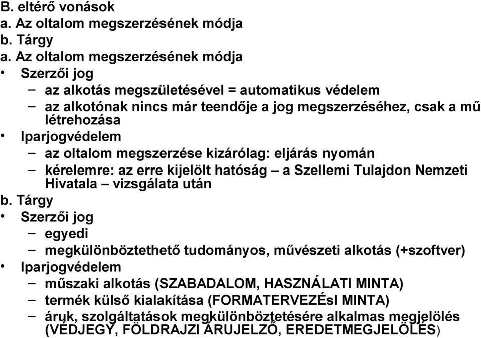 Iparjogvédelem az oltalom megszerzése kizárólag: eljárás nyomán kérelemre: az erre kijelölt hatóság a Szellemi Tulajdon Nemzeti Hivatala vizsgálata után b.