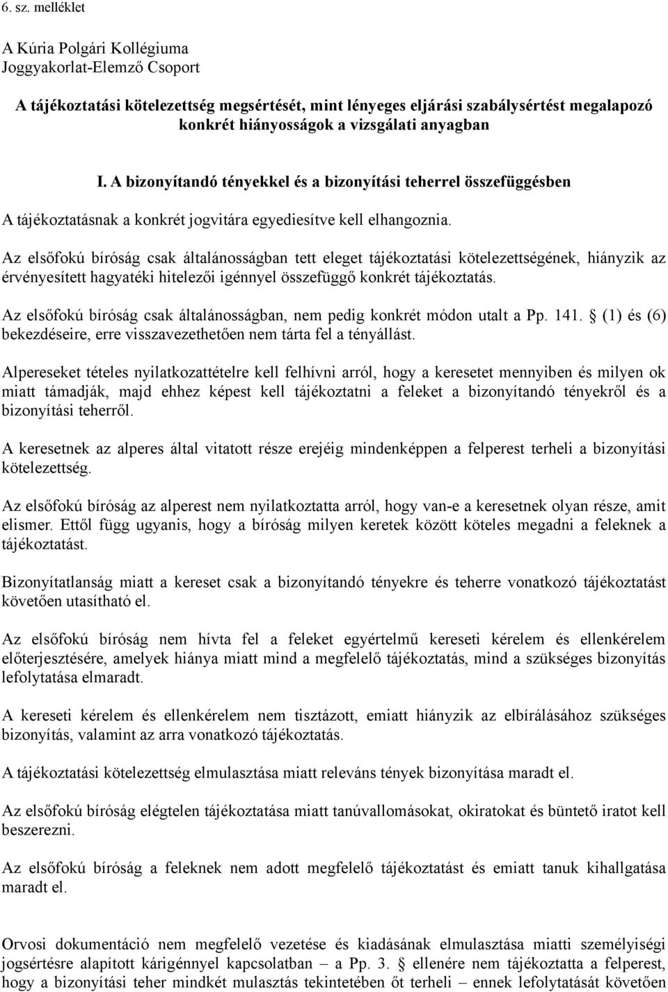 I. A bizonyítandó tényekkel és a bizonyítási teherrel összefüggésben A tájékoztatásnak a konkrét jogvitára egyediesítve kell elhangoznia.