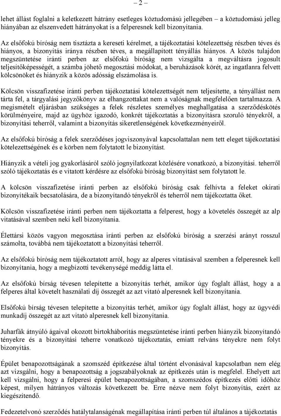 A közös tulajdon megszüntetése iránti perben az elsőfokú bíróság nem vizsgálta a megváltásra jogosult teljesítőképességét, a számba jöhető megosztási módokat, a beruházások körét, az ingatlanra