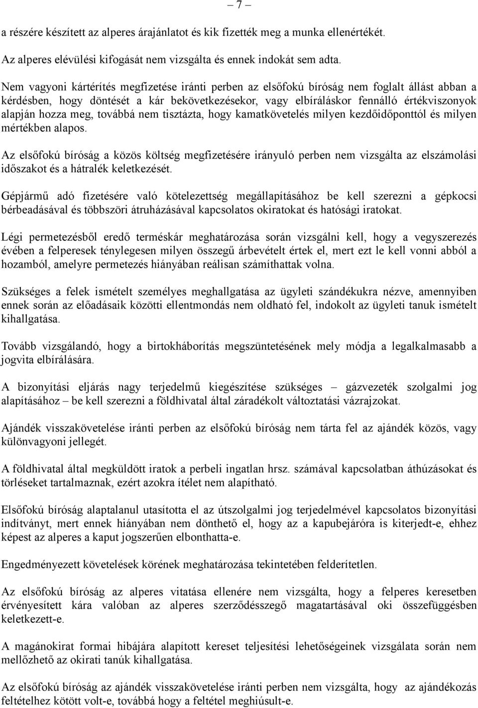 hozza meg, továbbá nem tisztázta, hogy kamatkövetelés milyen kezdőidőponttól és milyen mértékben alapos.