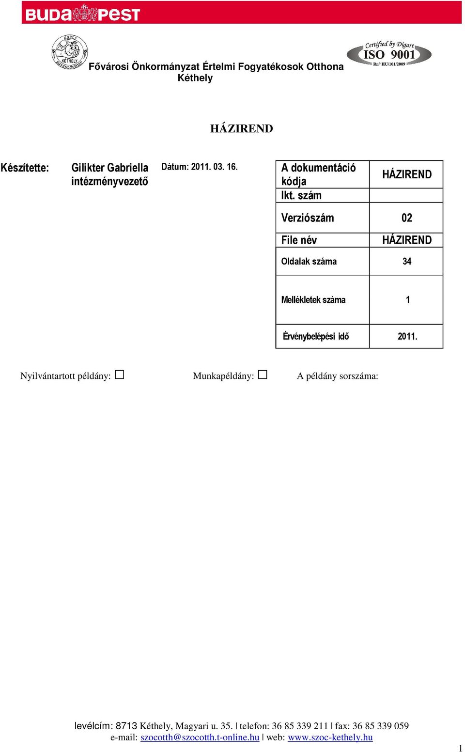 szám HÁZIREND Verziószám 02 File név HÁZIREND Oldalak száma 34 Mellékletek száma 1 Érvénybelépési idő 2011.