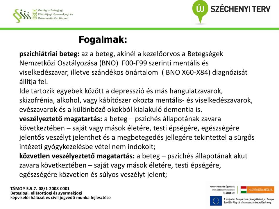 Ide tartozik egyebek között a depresszió és más hangulatzavarok, skizofrénia, alkohol, vagy kábítószer okozta mentális- és viselkedészavarok, evészavarok és a különböző okokból kialakuló dementia is.