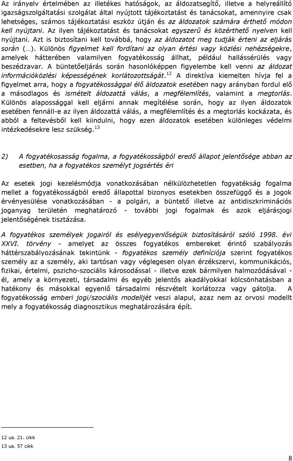 Azt is biztosítani kell továbbá, hogy az áldozatot meg tudják érteni az eljárás során ( ).