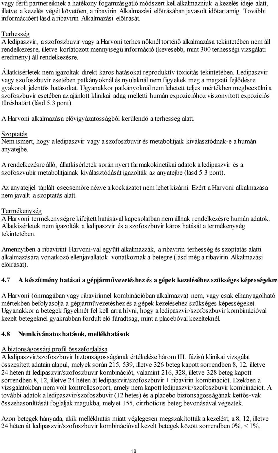 Terhesség A ledipaszvir, a szofoszbuvir vagy a Harvoni terhes nőknél történő alkalmazása tekintetében nem áll rendelkezésre, illetve korlátozott mennyiségű információ (kevesebb, mint 300 terhességi