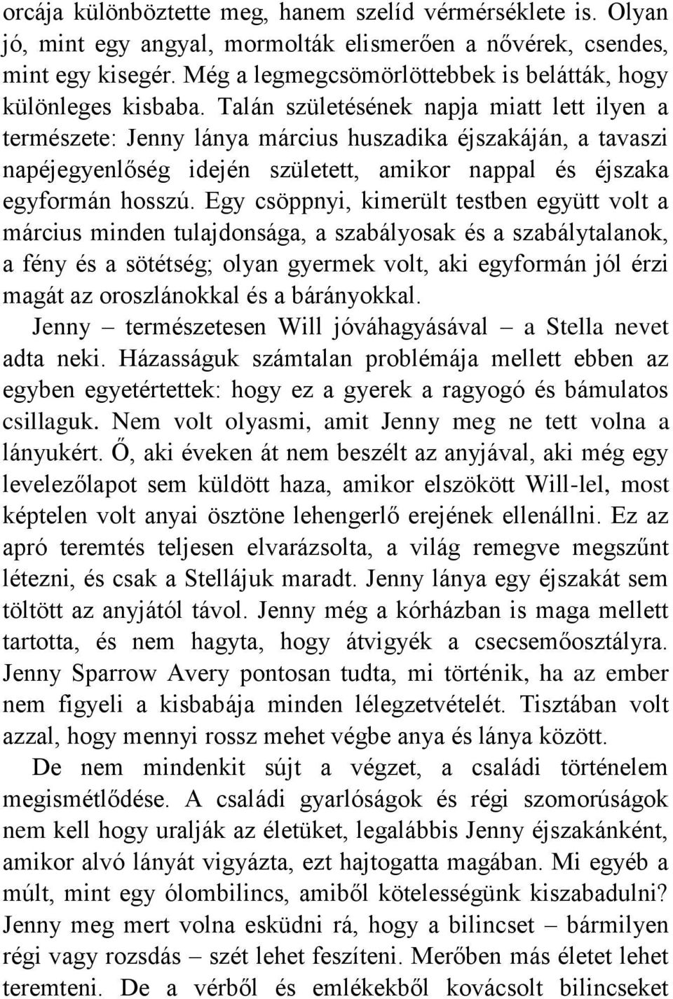 Talán születésének napja miatt lett ilyen a természete: Jenny lánya március huszadika éjszakáján, a tavaszi napéjegyenlőség idején született, amikor nappal és éjszaka egyformán hosszú.