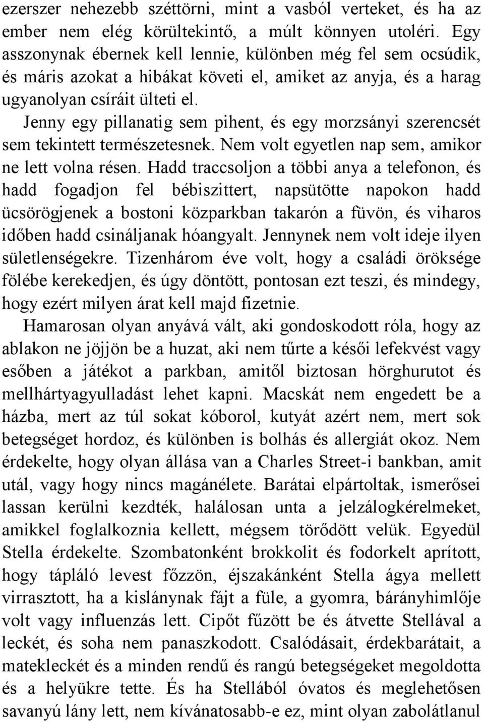 Jenny egy pillanatig sem pihent, és egy morzsányi szerencsét sem tekintett természetesnek. Nem volt egyetlen nap sem, amikor ne lett volna résen.