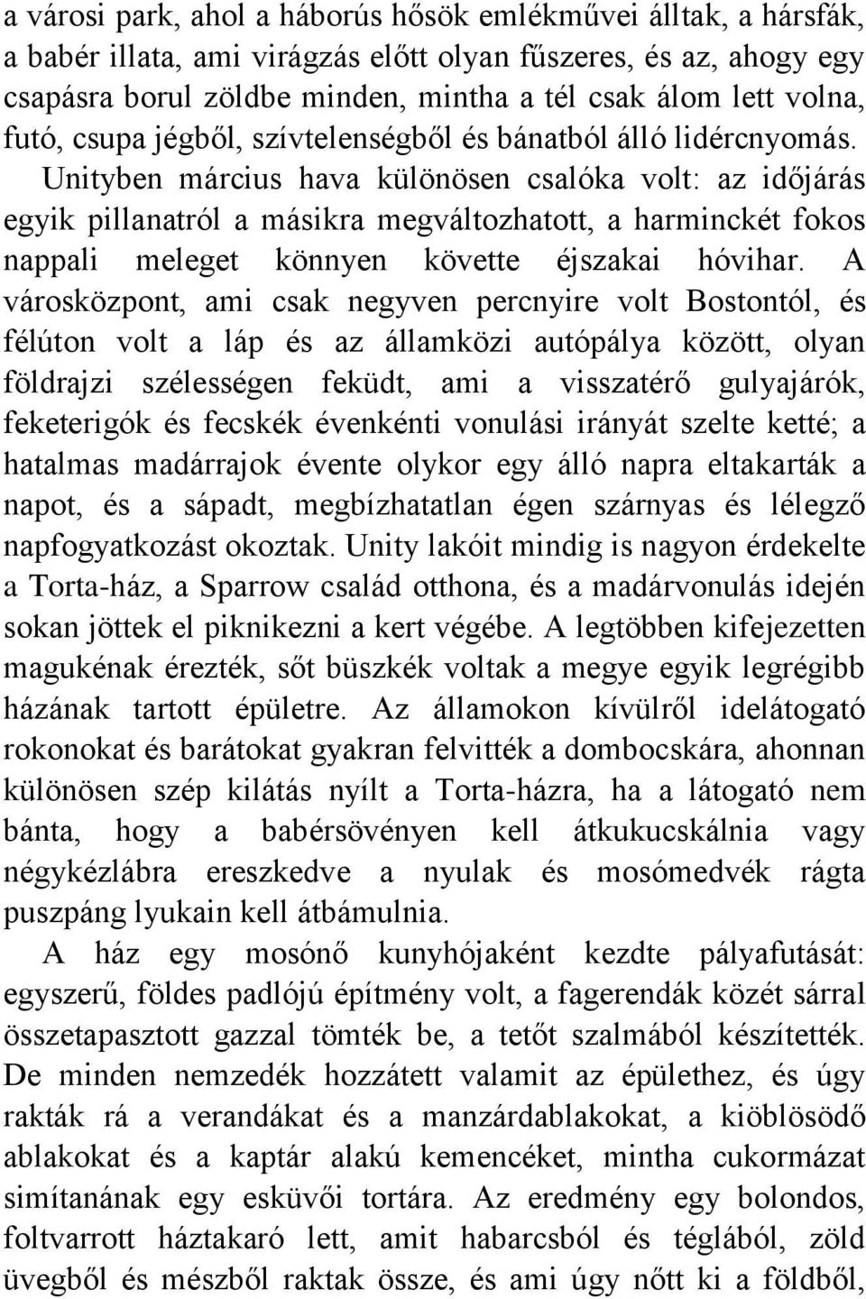 Unityben március hava különösen csalóka volt: az időjárás egyik pillanatról a másikra megváltozhatott, a harminckét fokos nappali meleget könnyen követte éjszakai hóvihar.